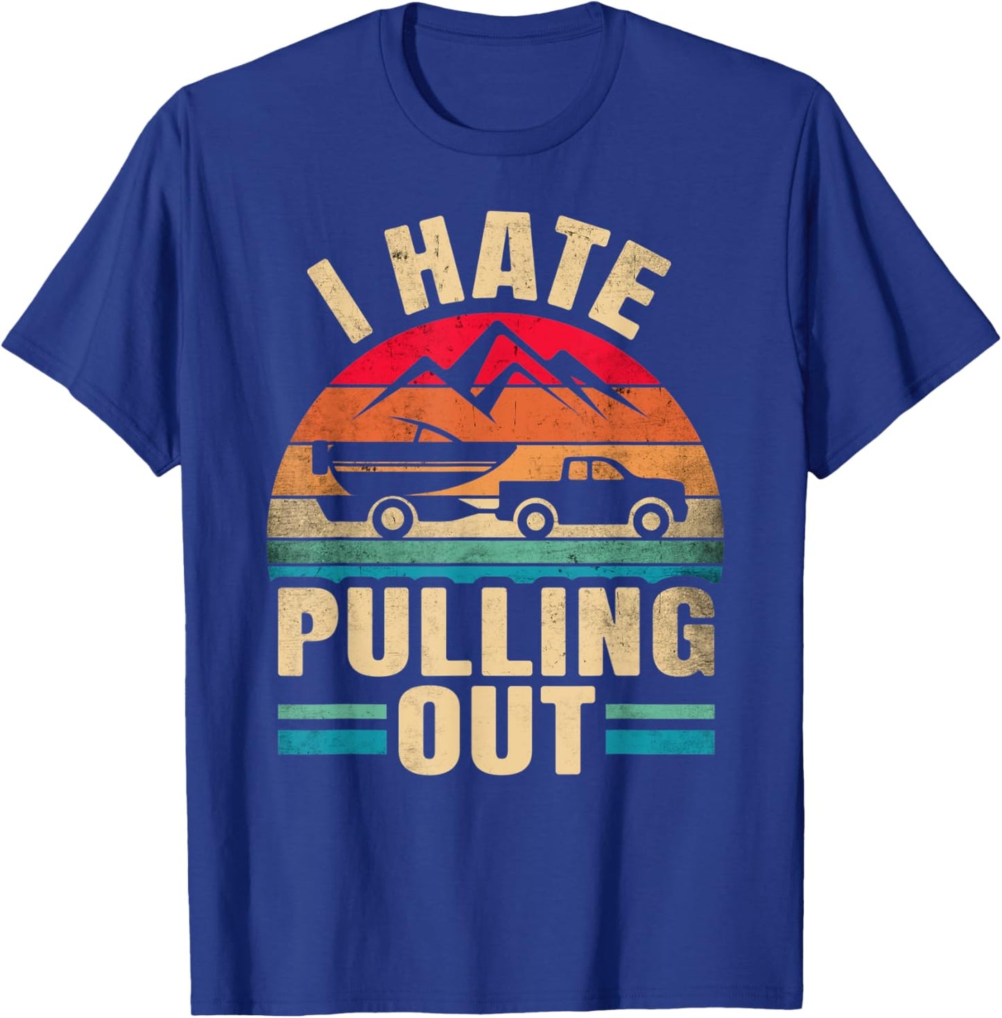 I Hate Pulling Out - Boating Funny Retro T-Shirt - T-Shirt | Royal