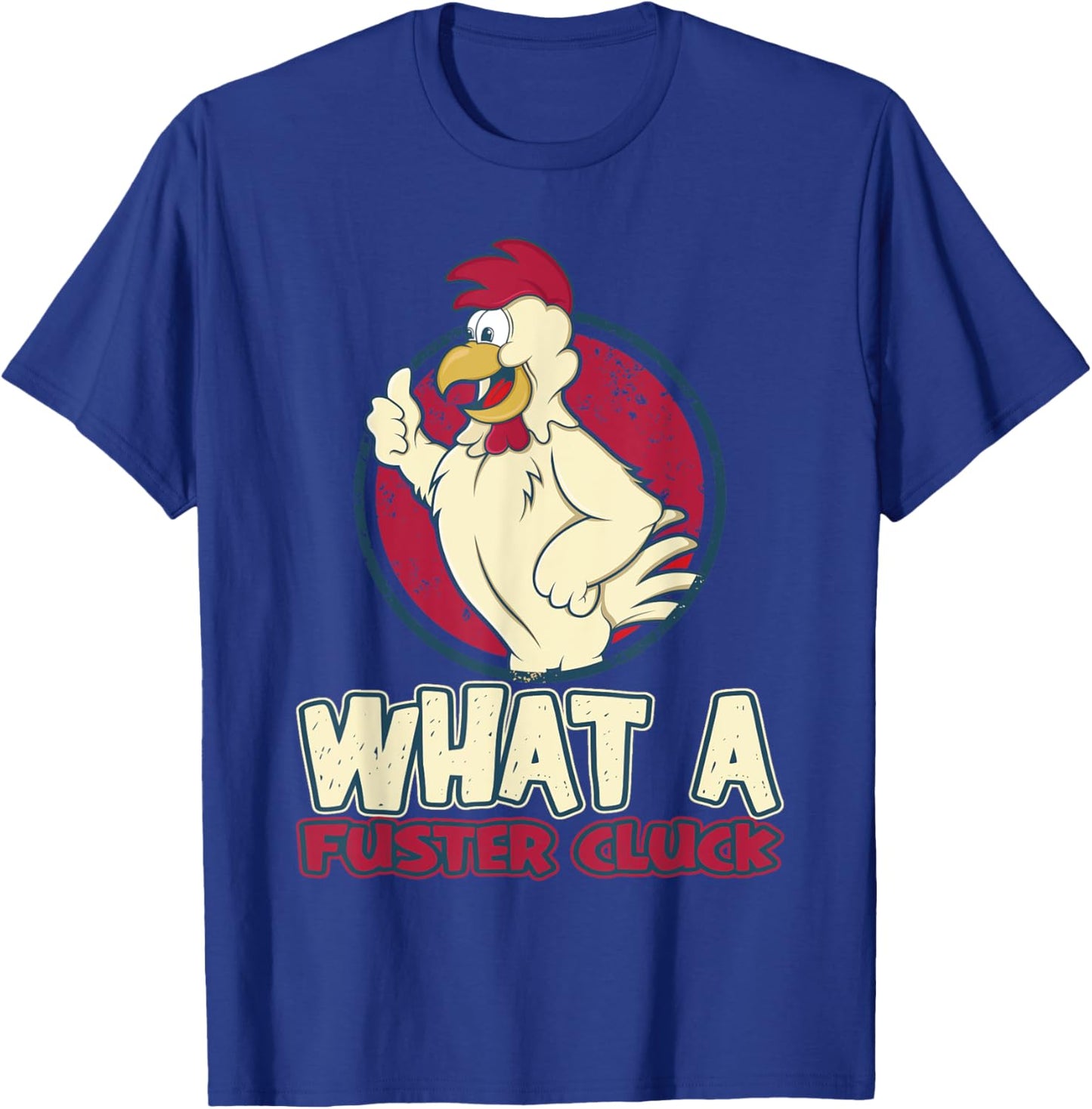 Chicken Farmer What a Fuster Cluck T-Shirt - T-Shirt | Royal