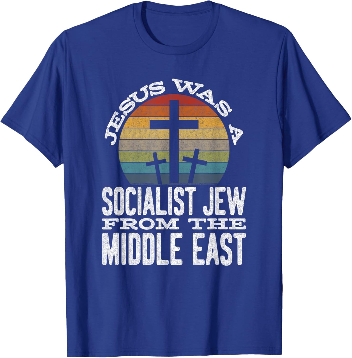 Jesus Was A Socialist Jew From The Middle East T-Shirt - T-Shirt | Royal