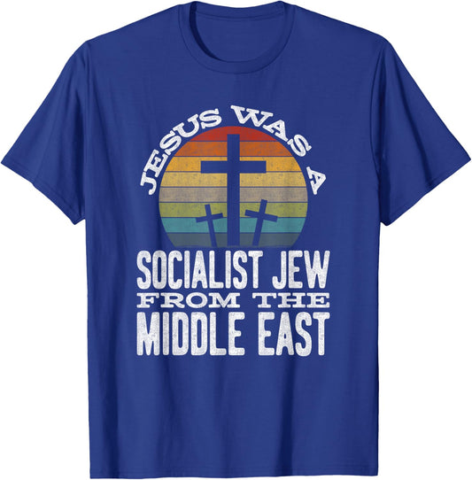 Jesus Was A Socialist Jew From The Middle East T-Shirt - T-Shirt | Royal