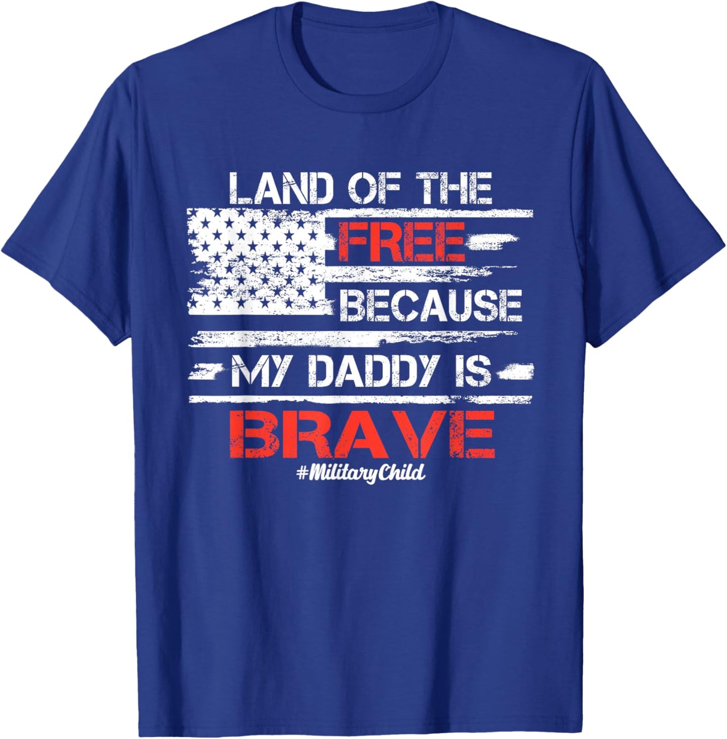 Land of the Free because my Daddy is Brave Military Kids T-Shirt - T-Shirt | Royal