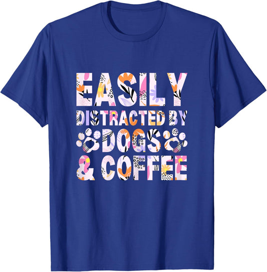 Easily Distracted By Dogs and Coffee Funny dog lover Flowers T-Shirt - T-Shirt | Royal