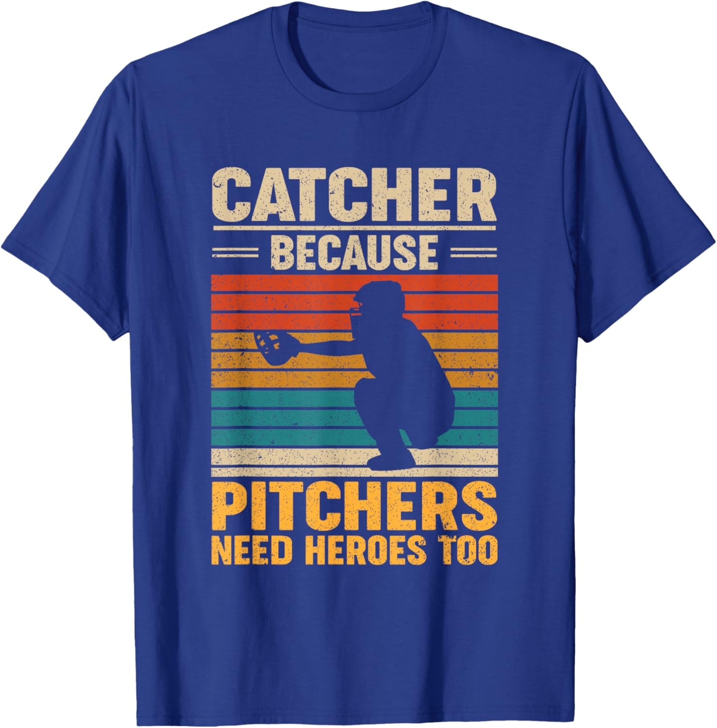 Catcher Because Pitchers Need Heroes Too Baseball T-Shirt - T-Shirt | Royal