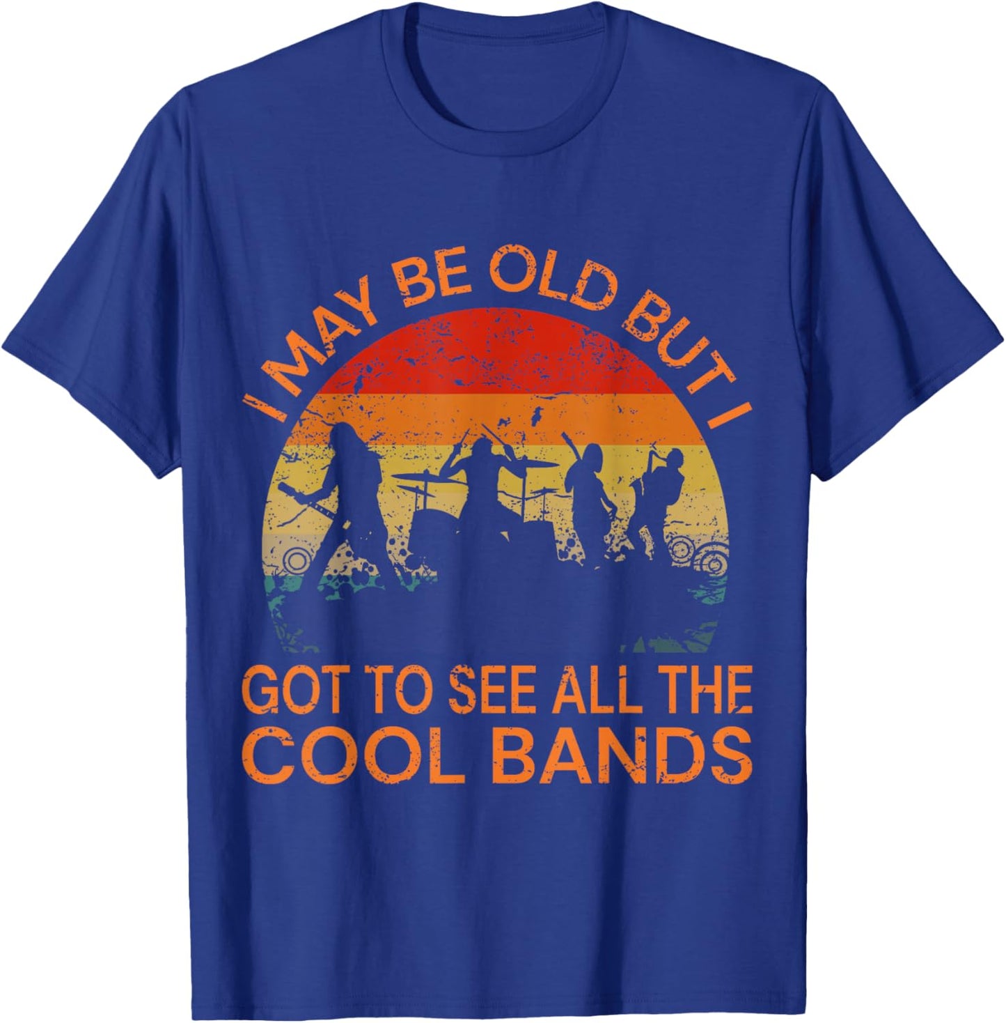 I May Be Old But I Got to See All The Cool Bands T-Shirt - T-Shirt | Royal
