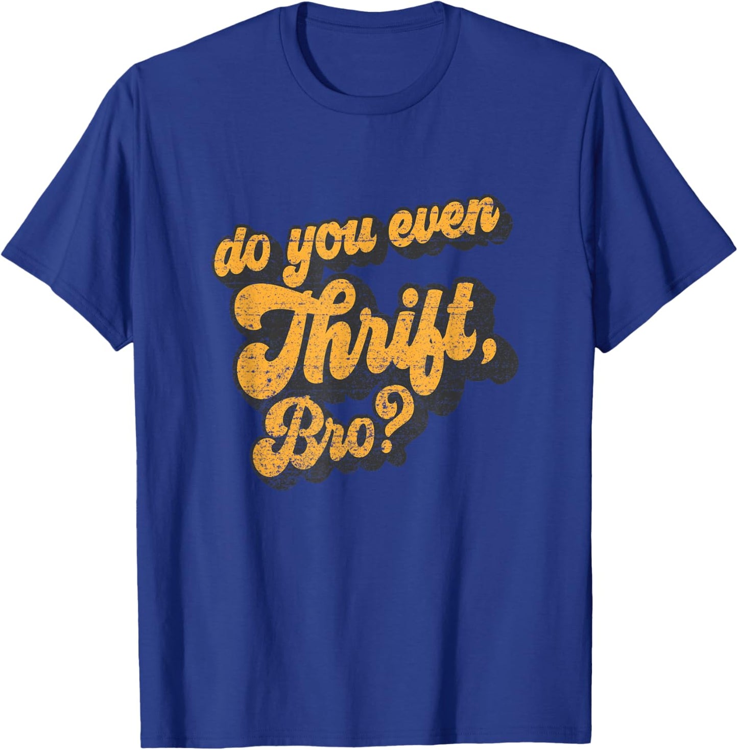 Do You Even Thrift Bro? Retro Thrift Garage Sale Thrifty T-Shirt - T-Shirt | Royal
