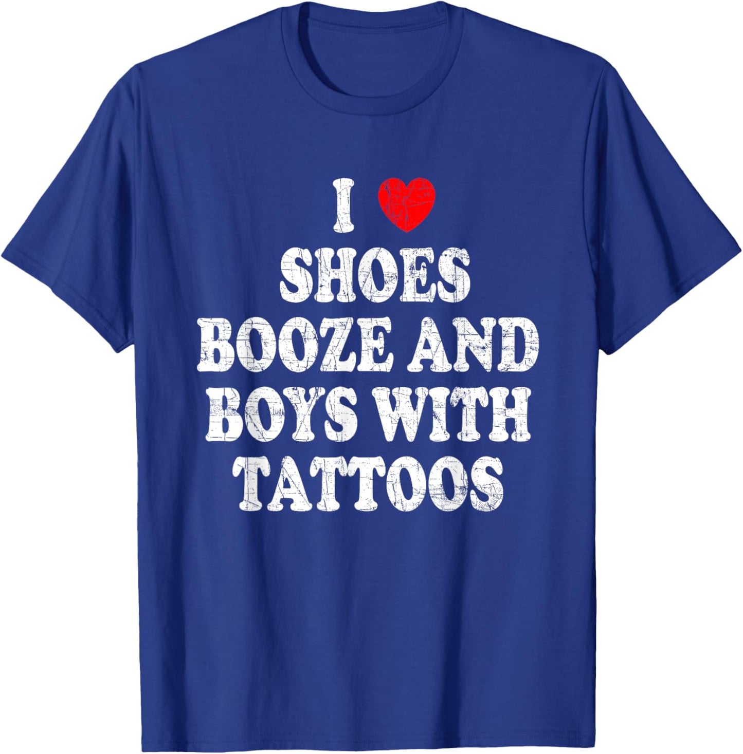 I love shoes booze and boys with tattoos T-Shirt - T-Shirt | Royal