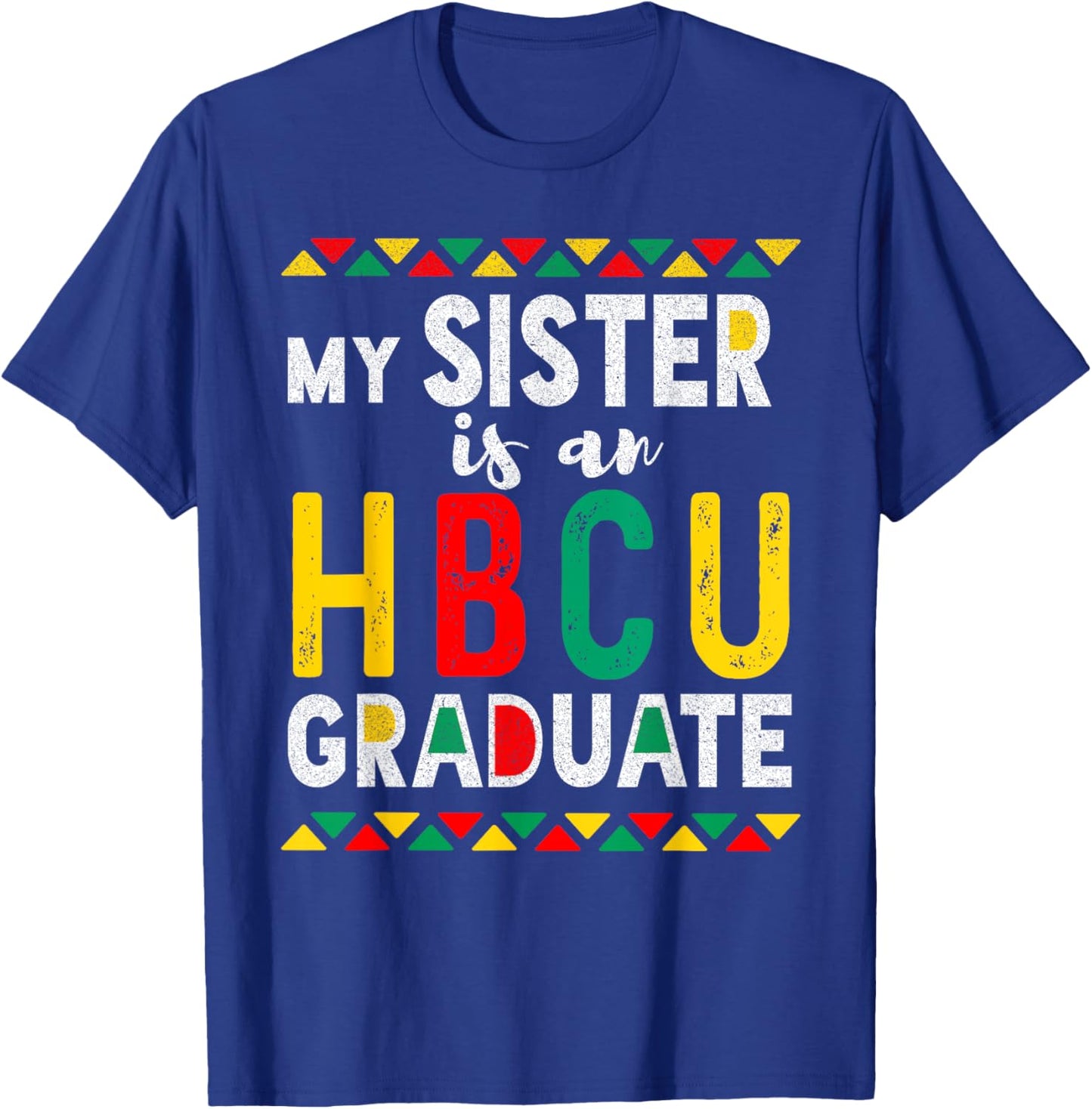 My Sister is an HBCU Graduate Historical Black College T-Shirt - T-Shirt | Royal