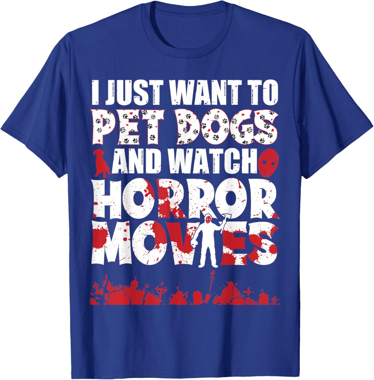 I Just Want To Pet Dogs And Watch Horror Movies Halloween T-Shirt - T-Shirt | Royal