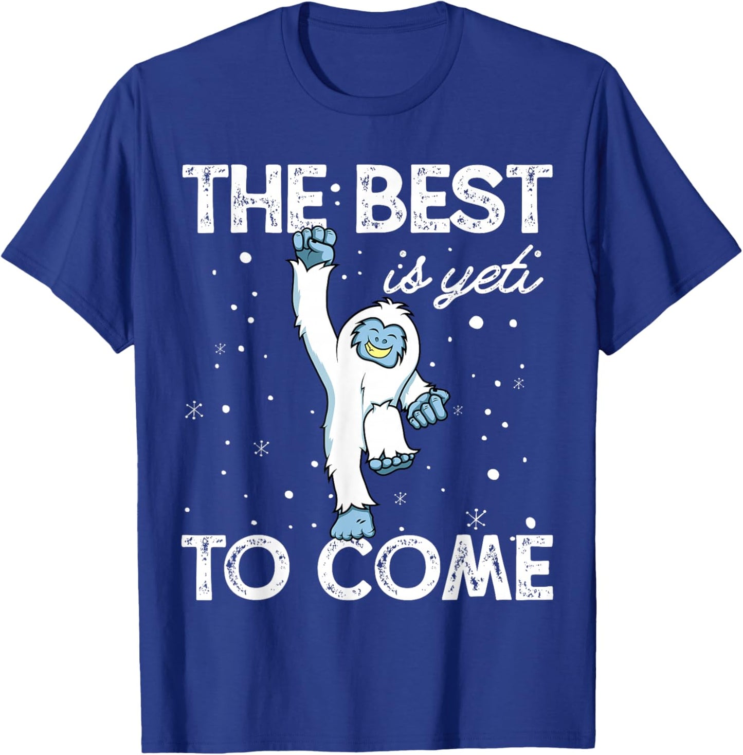 Happy Yeti Shirt The Best Is Yeti to Come T-Shirt - T-Shirt | Royal