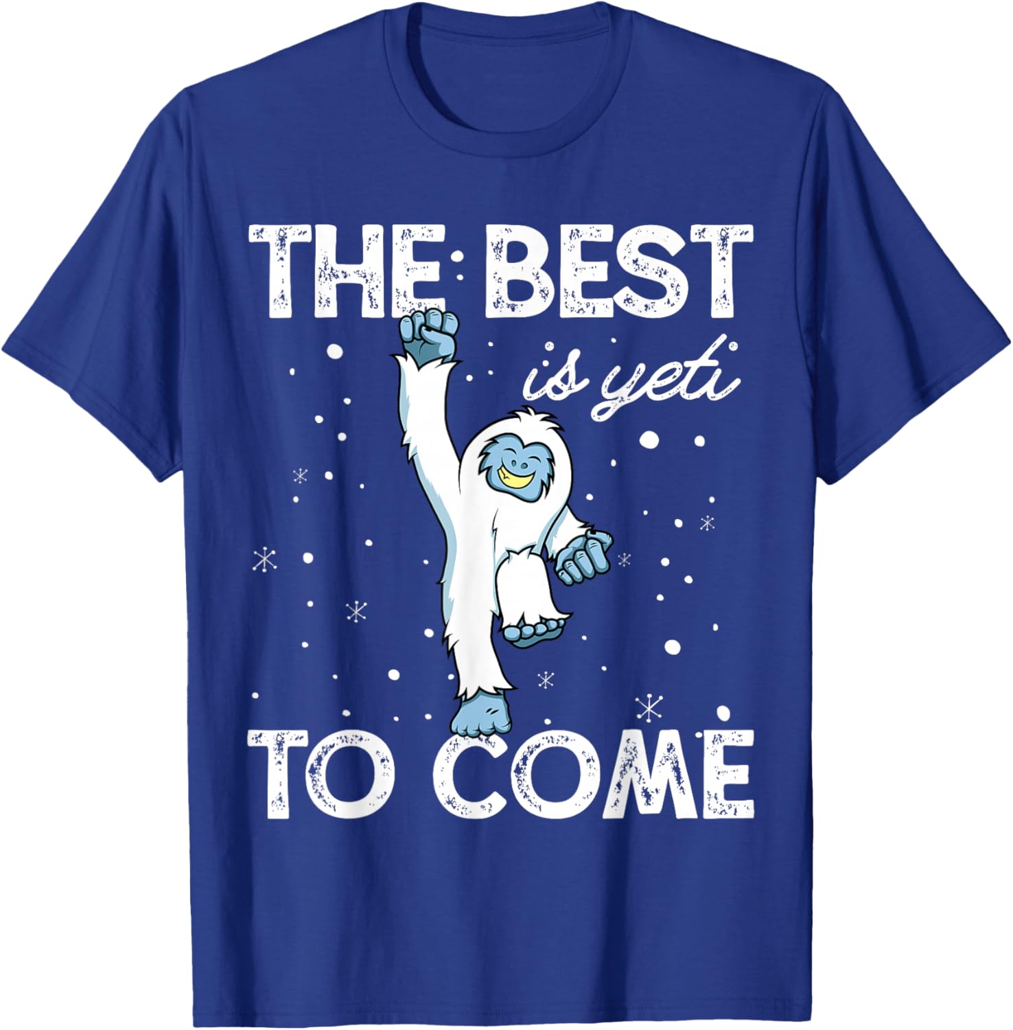 Happy Yeti Shirt The Best Is Yeti to Come T-Shirt - T-Shirt | Royal