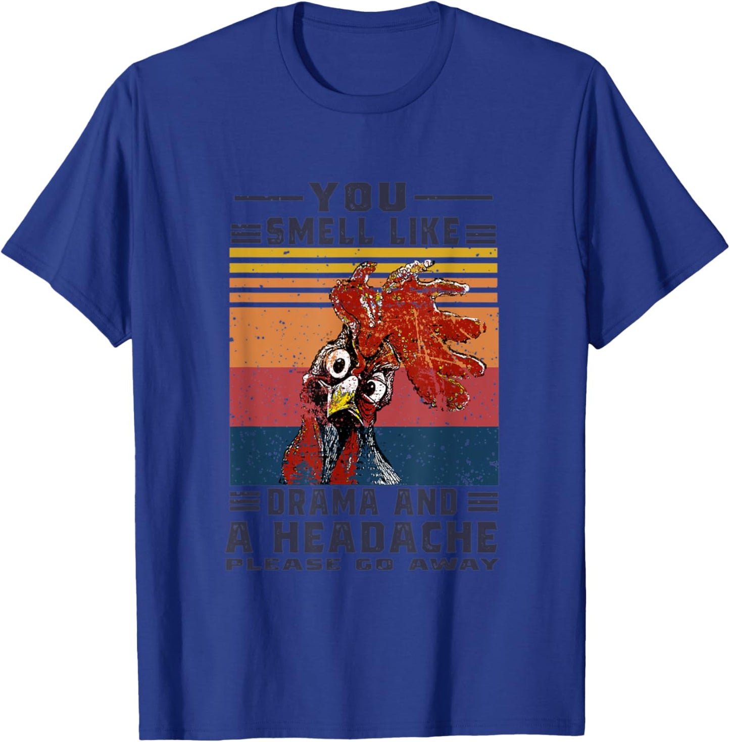 You Smell Like Drama and A Headache Please Go Away Chicken T-Shirt - T-Shirt | Royal