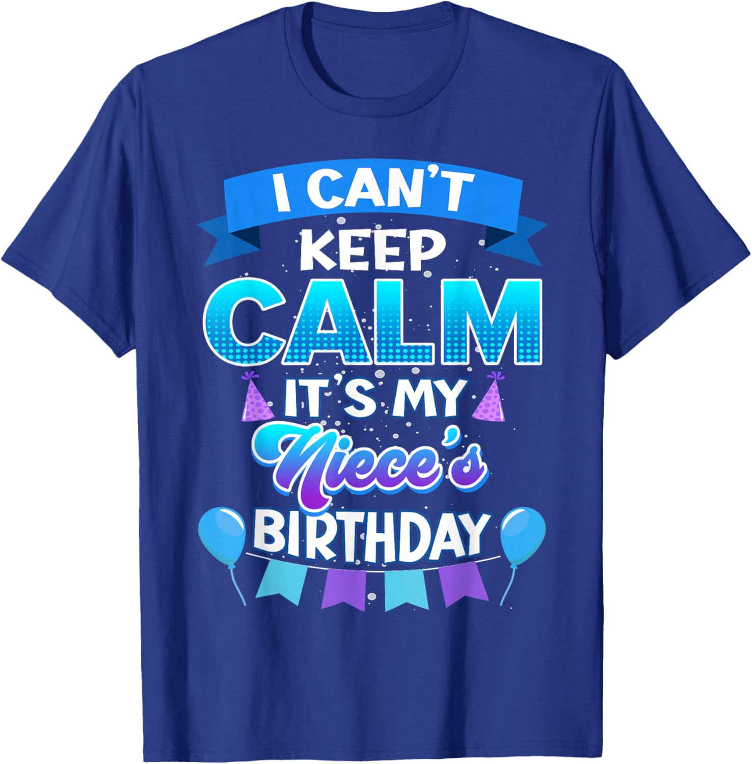 I Cant Keep Calm Its My Niece Birthday Shirt Bday T-Shirt - T-Shirt | Royal