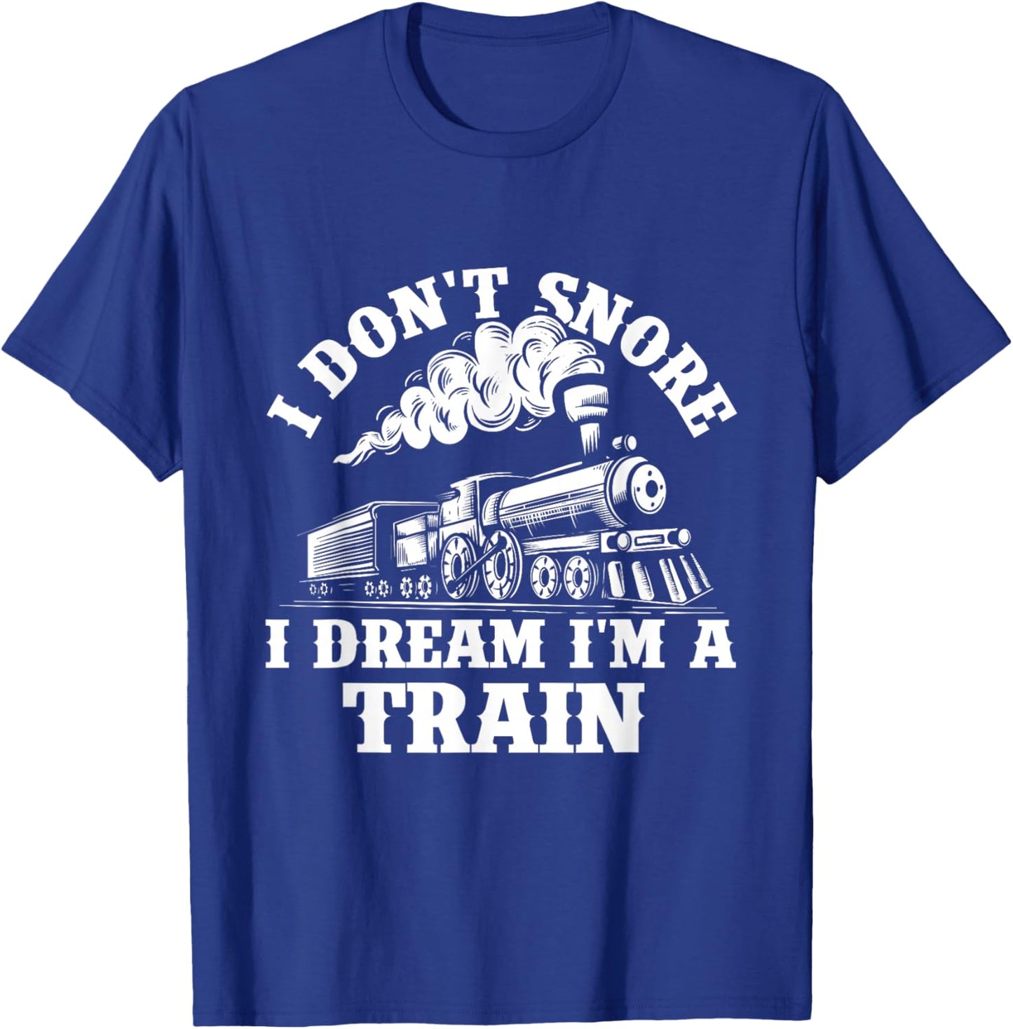 I Don't Snore I Dream I'm A Train - Trainspotter Railroad T-Shirt - T-Shirt | Royal