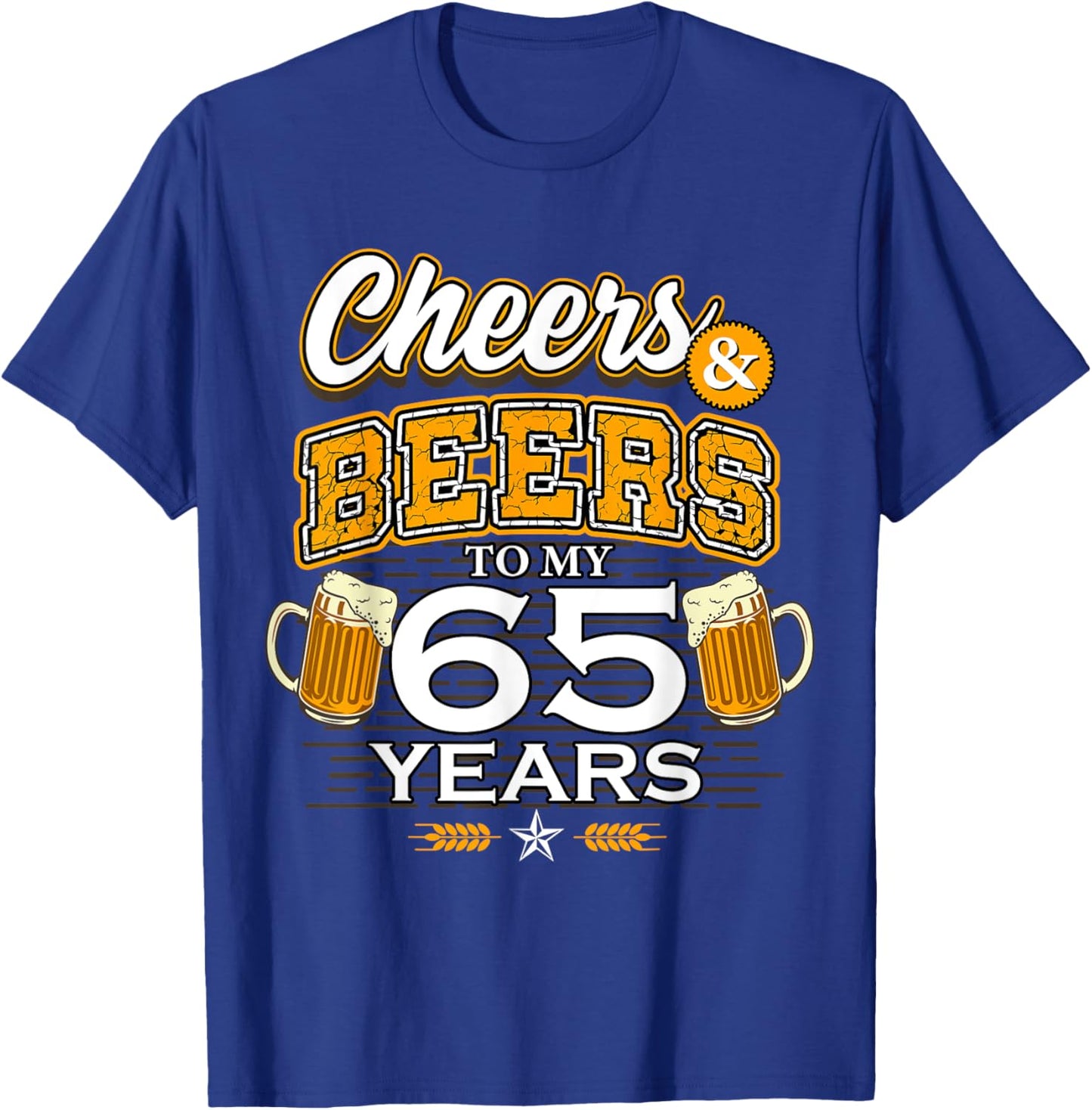 Cheers and Beers To My 65 Years Birthday Drinking Beer Party T-Shirt - T-Shirt | Royal