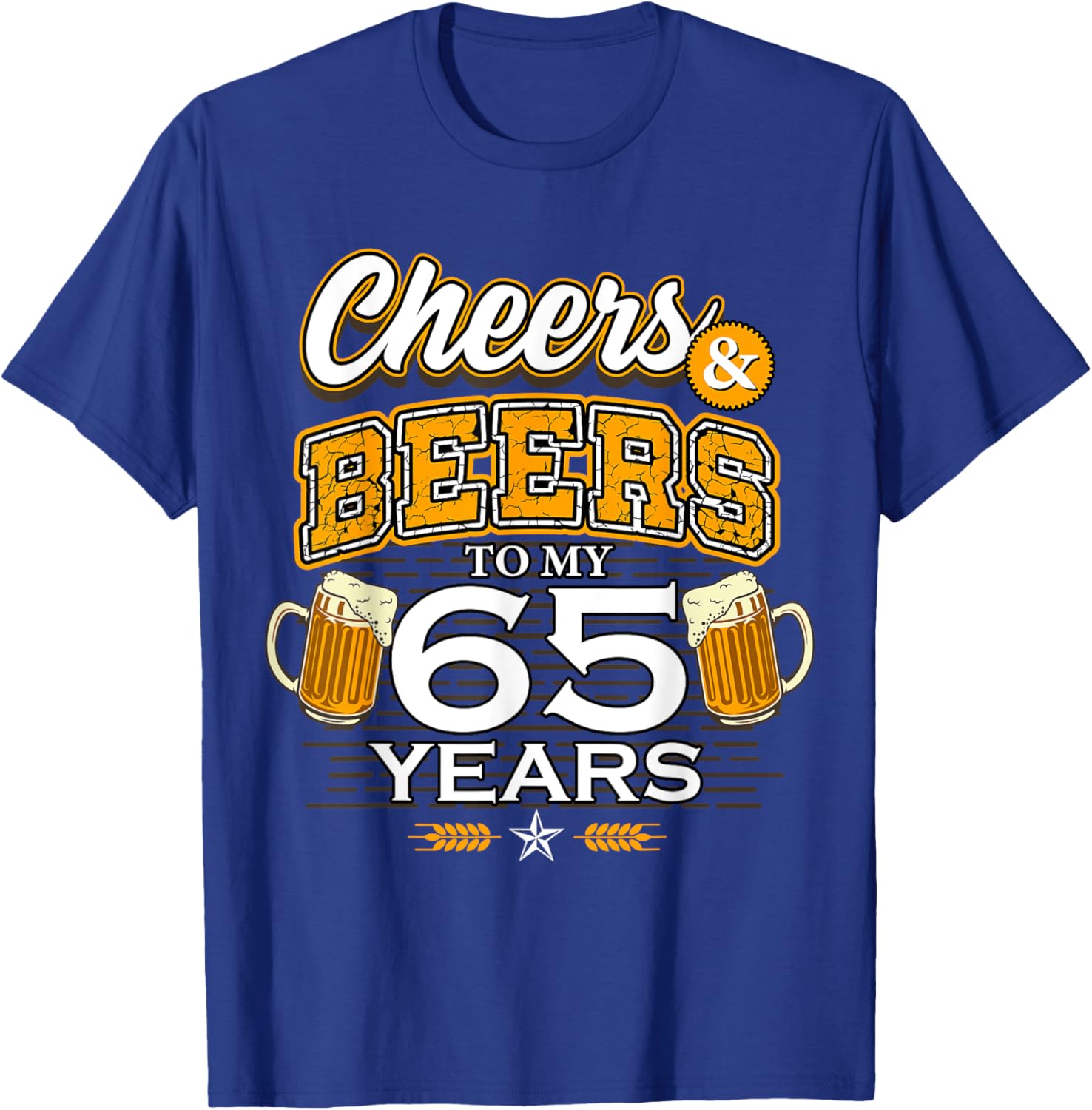 Cheers and Beers To My 65 Years Birthday Drinking Beer Party T-Shirt - T-Shirt | Royal