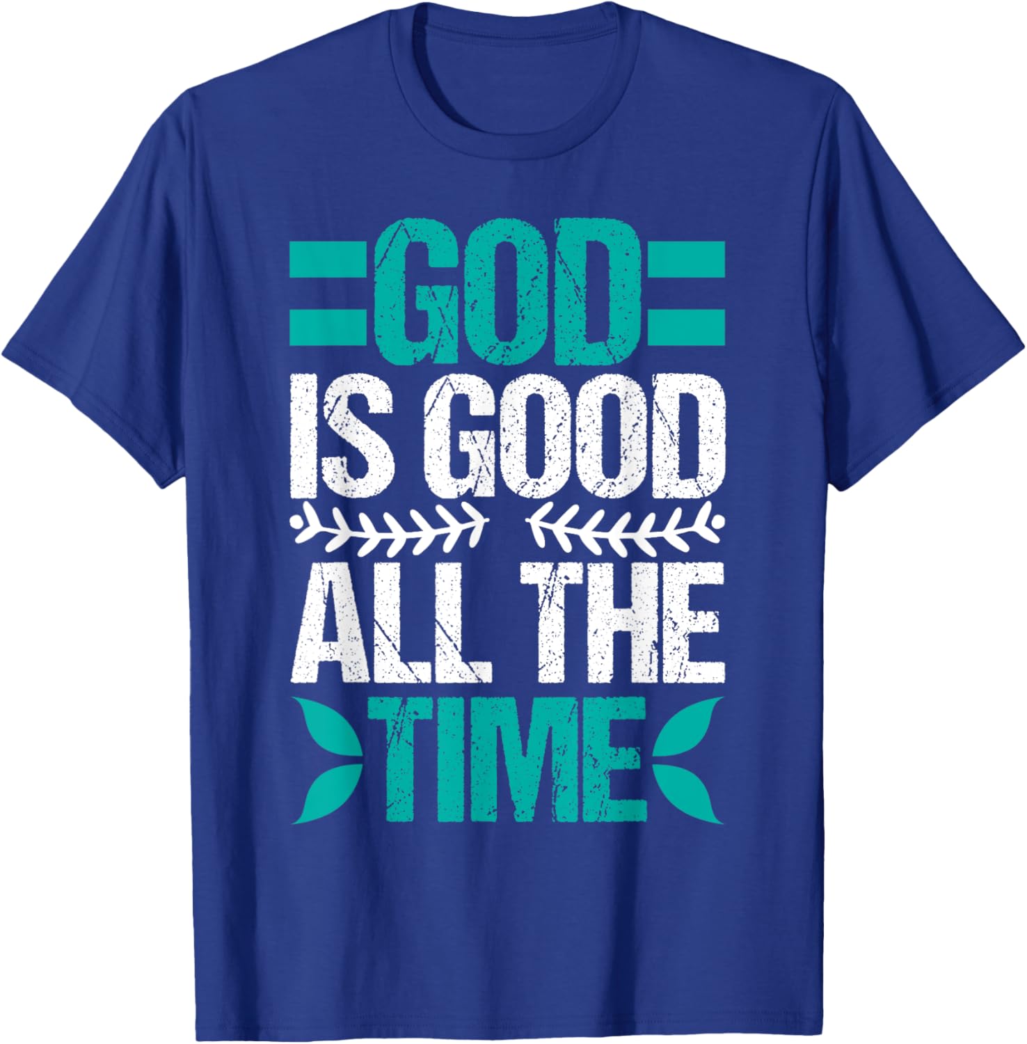 Good Is Good All The Time Christian Believing T-Shirt - T-Shirt | Royal