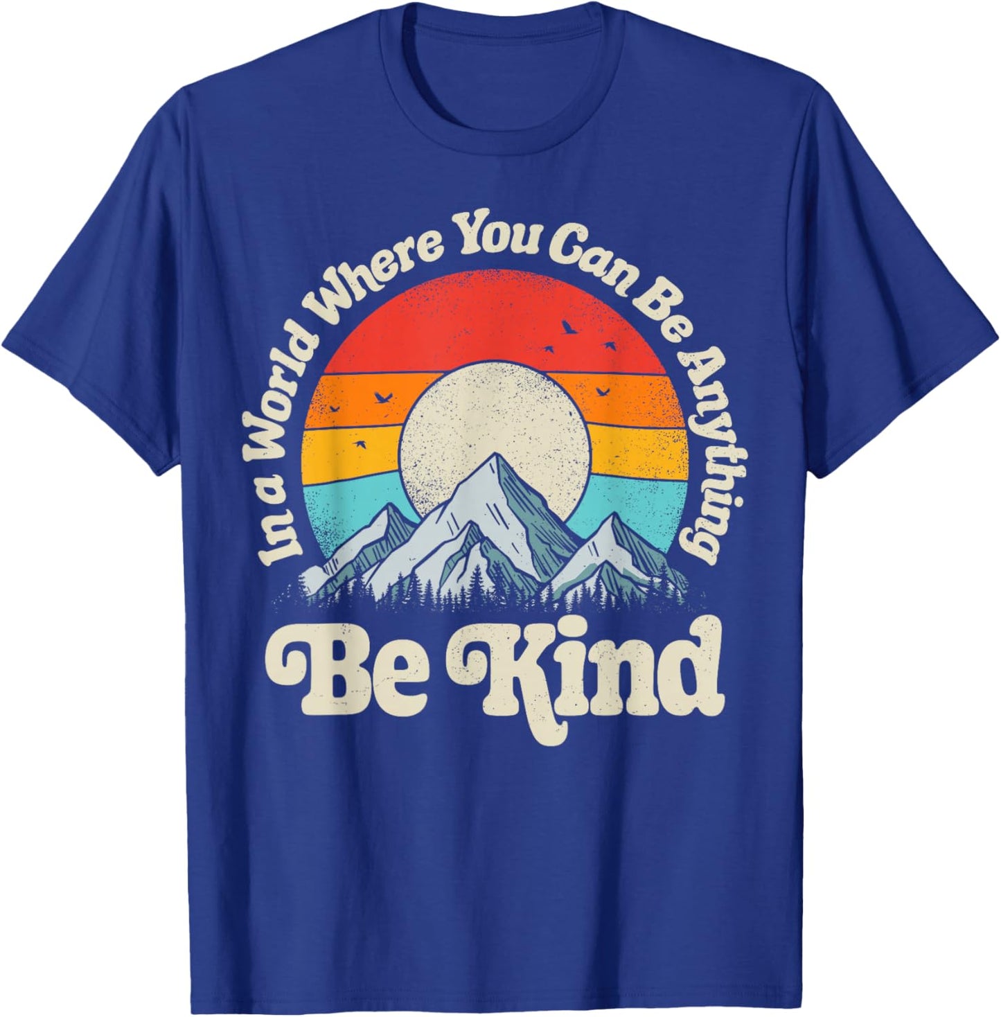 Be Kind in A World Where You Can Be Anything Kindness Retro T-Shirt - T-Shirt | Royal