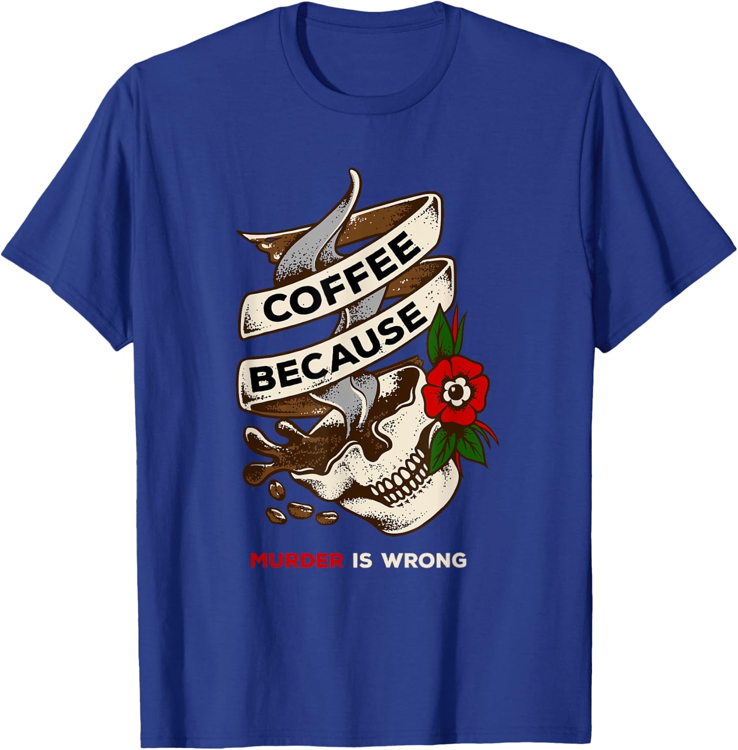 Coffee Because Murder is Wrong caffeinated T-Shirt - T-Shirt | Royal