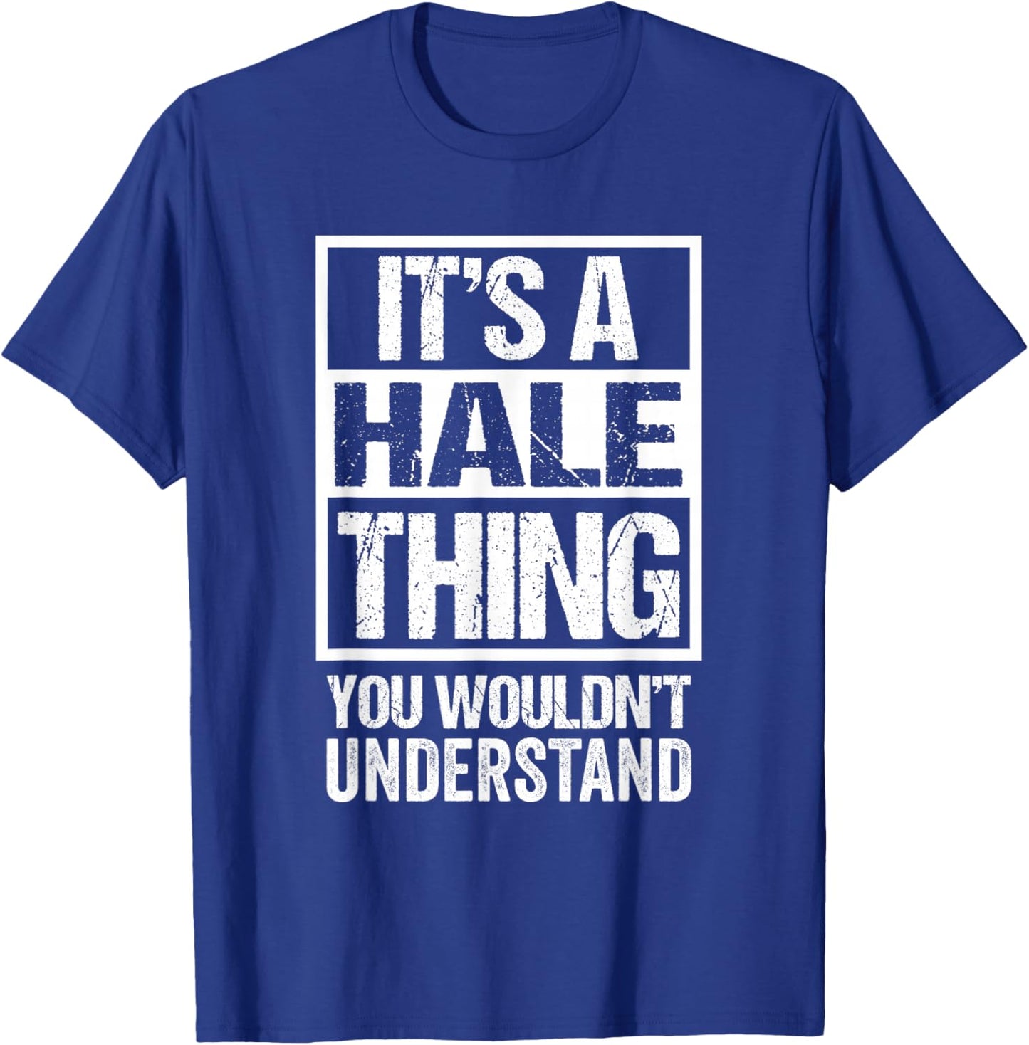 It's A Hale Thing You Wouldn't Understand T-Shirt - T-Shirt | Royal