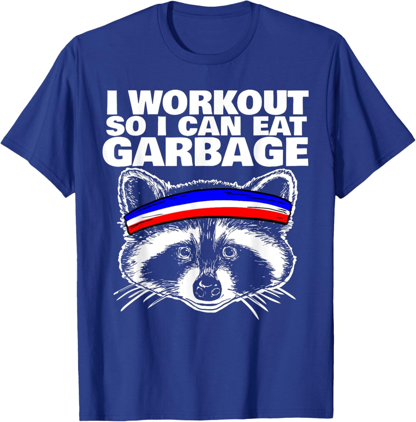 I workout so i can eat garbage T-Shirt - T-Shirt | Royal