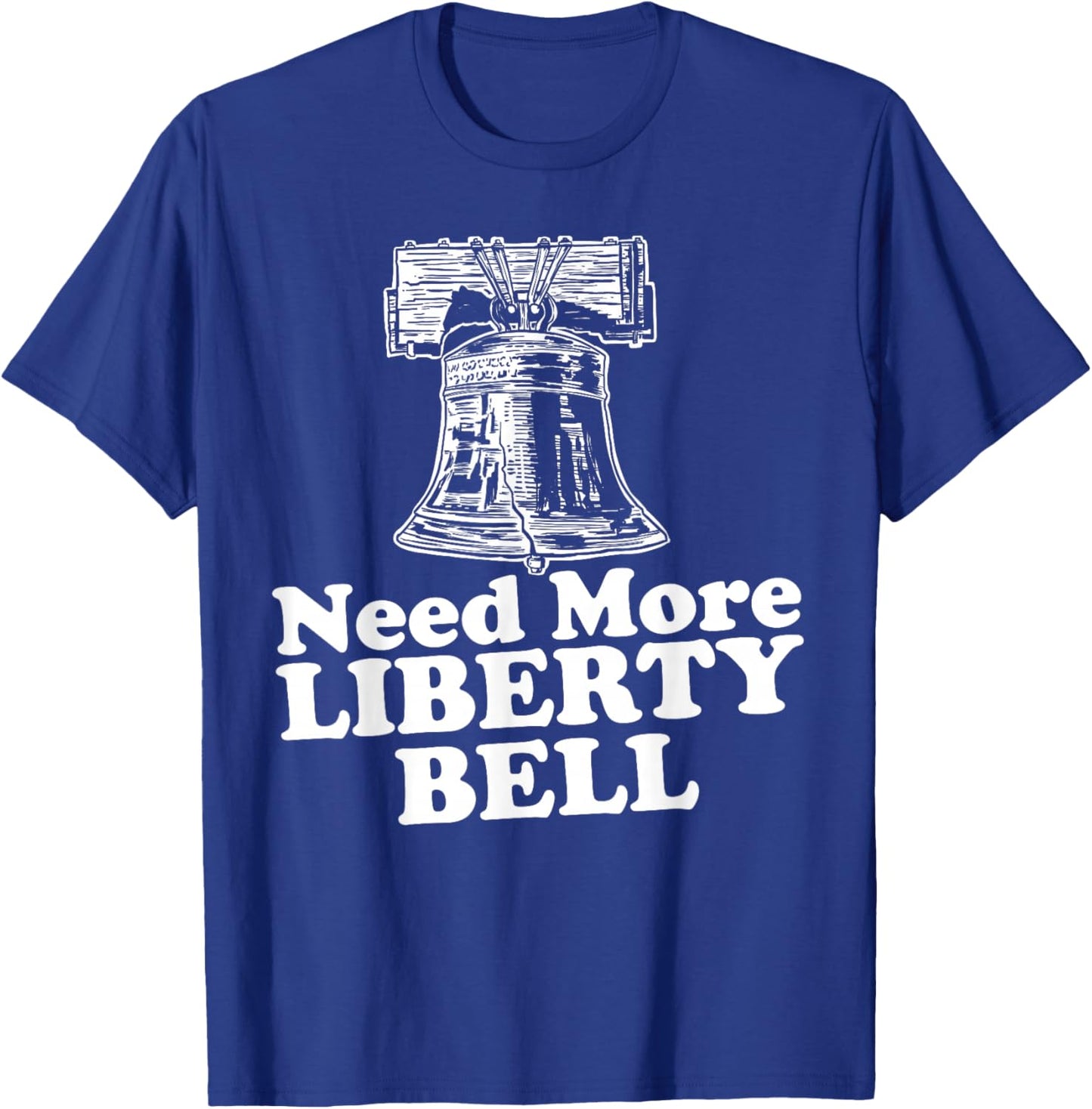 Need More Liberty Bell funny Liberty Bell T-Shirt - T-Shirt | Royal