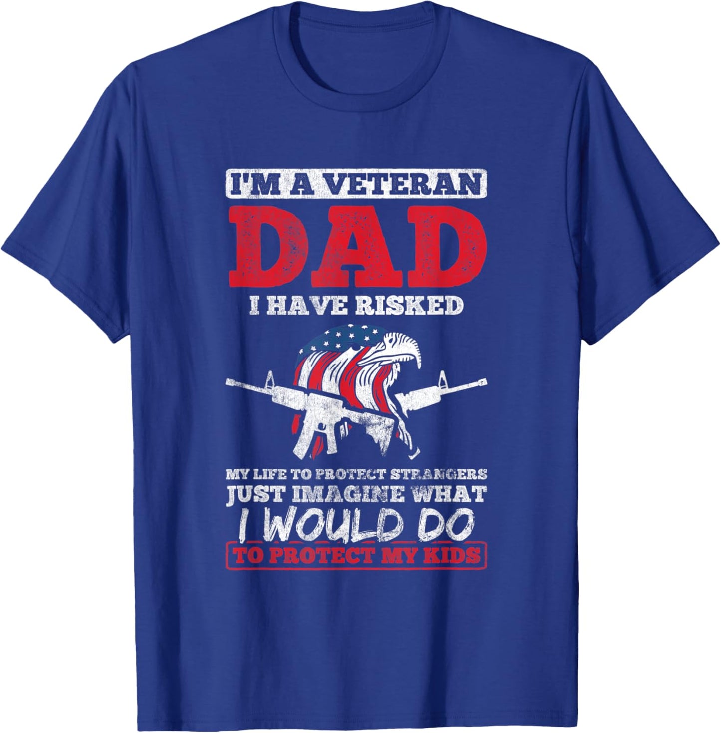 Dad Risked Life Strangers Imagine To Protect Kids Veteran T-Shirt - T-Shirt | Royal