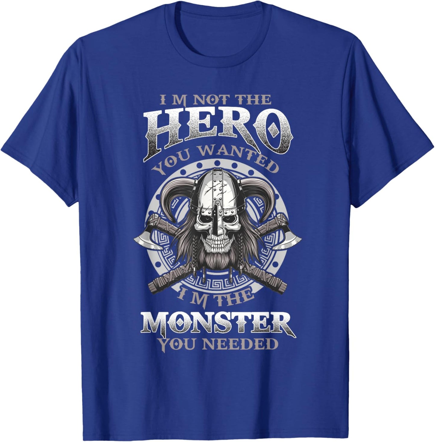 I'm Not The Hero You Wanted I'm The Monster You Need T-Shirt - T-Shirt | Royal