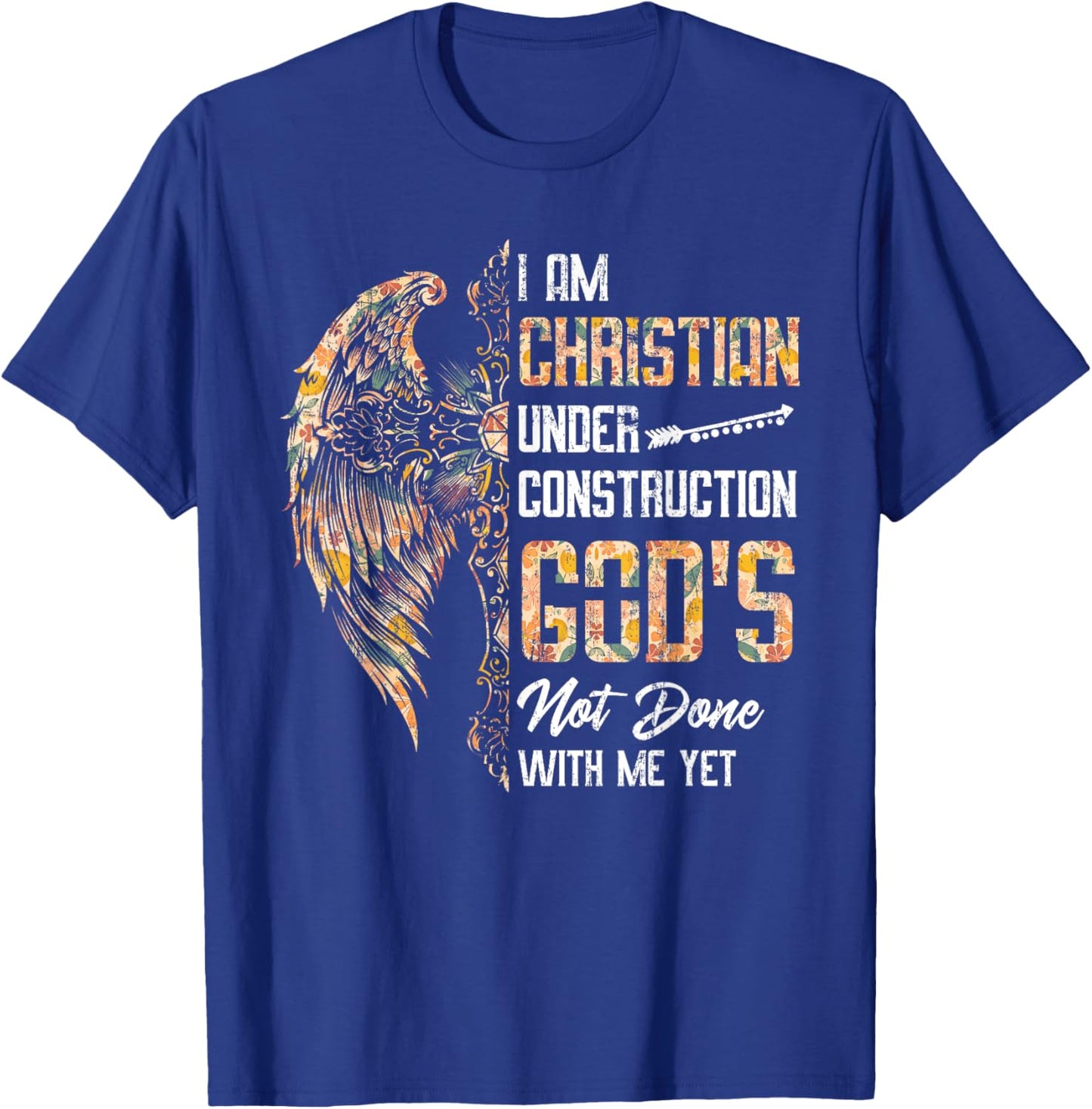 I Am Christian Under Construction God's Not Done With Me Yet T-Shirt - T-Shirt | Royal