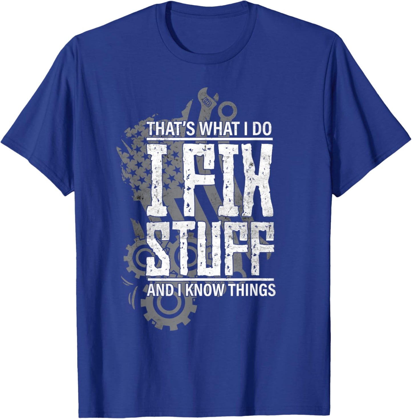 That's What I do I Fix Stuff and I Know Things Vehicle T-Shirt - T-Shirt | Royal