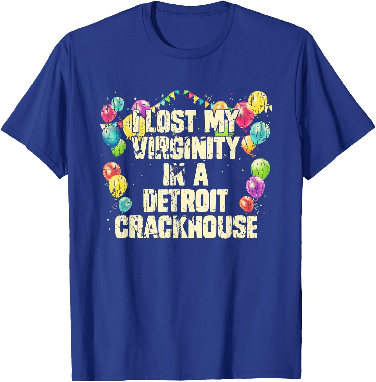 I Lost My Virginity In A Detroit Crackhouse Funny T-Shirt - T-Shirt | Royal
