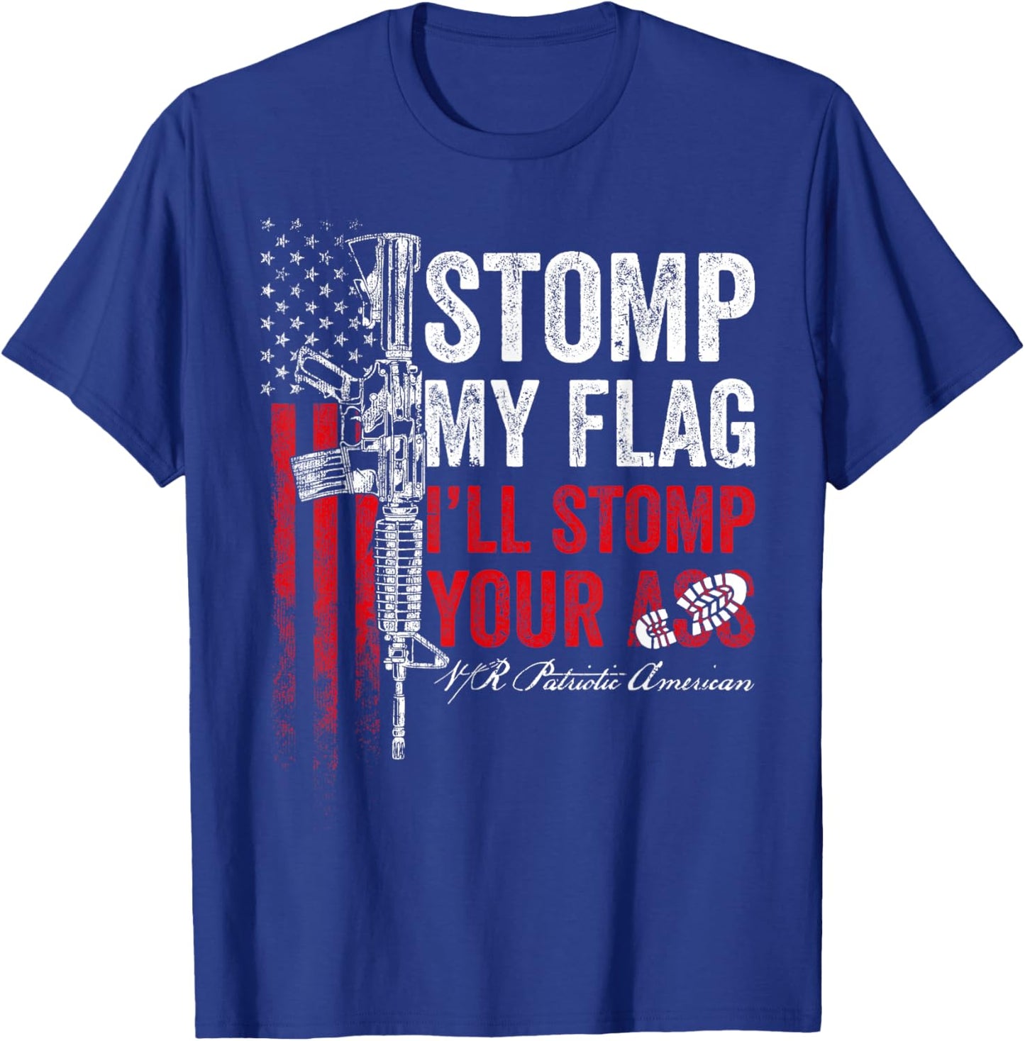 Stomp My Flag I'll Stomp Your Ass AR-15 Gun Rights Patriotic T-Shirt - T-Shirt | Royal