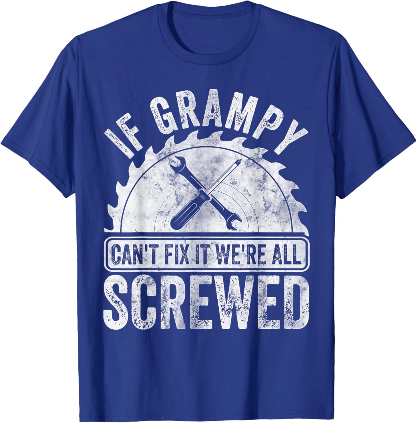 If Grampy Can't Fix It We're All Screwed Shirt Father's Day T-Shirt - T-Shirt | Royal