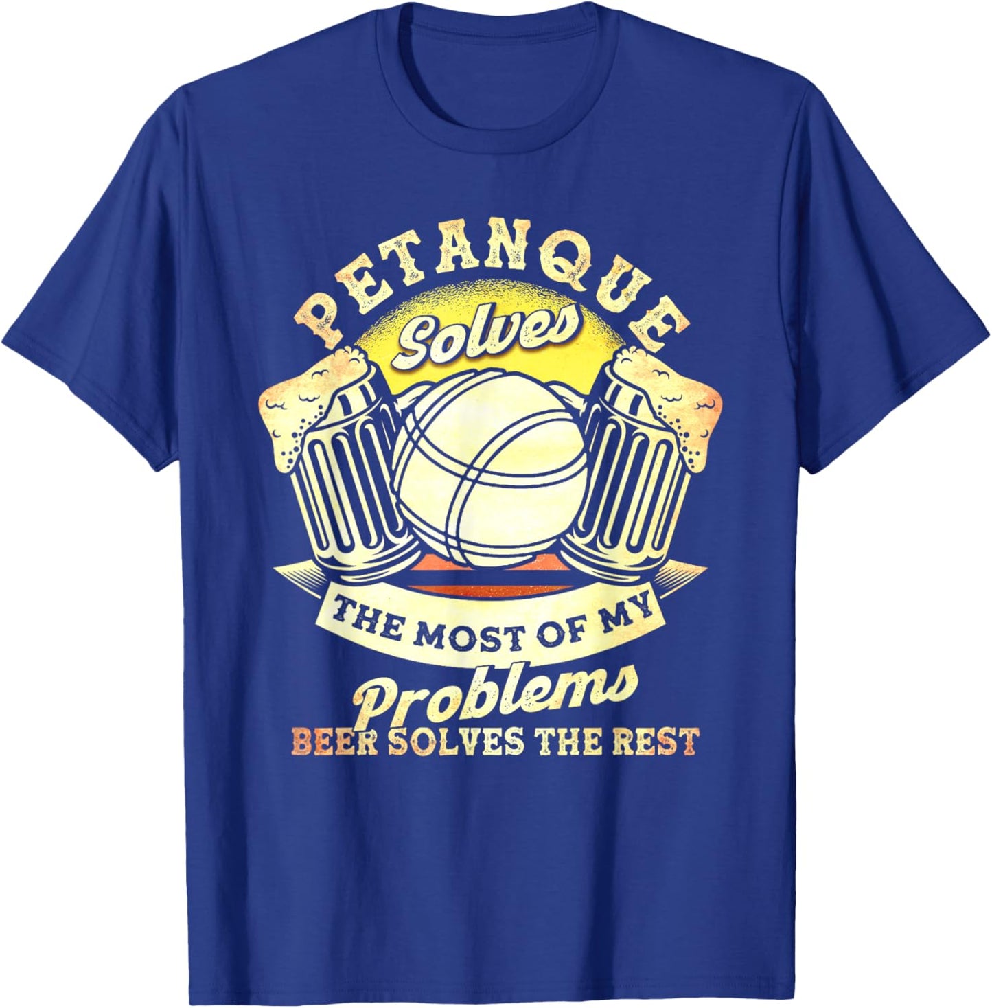 Petanque Solves Most Of My Problems Beer The Rest Boules T-Shirt - T-Shirt | Royal