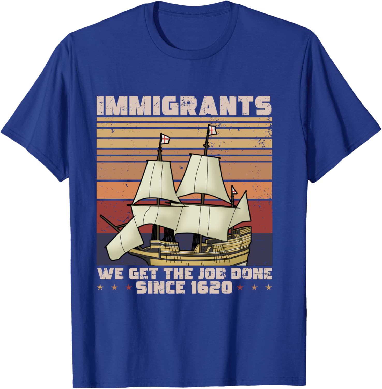 Immigrants We get the job done since 1620 - Mayflower Ship T-Shirt - T-Shirt | Royal