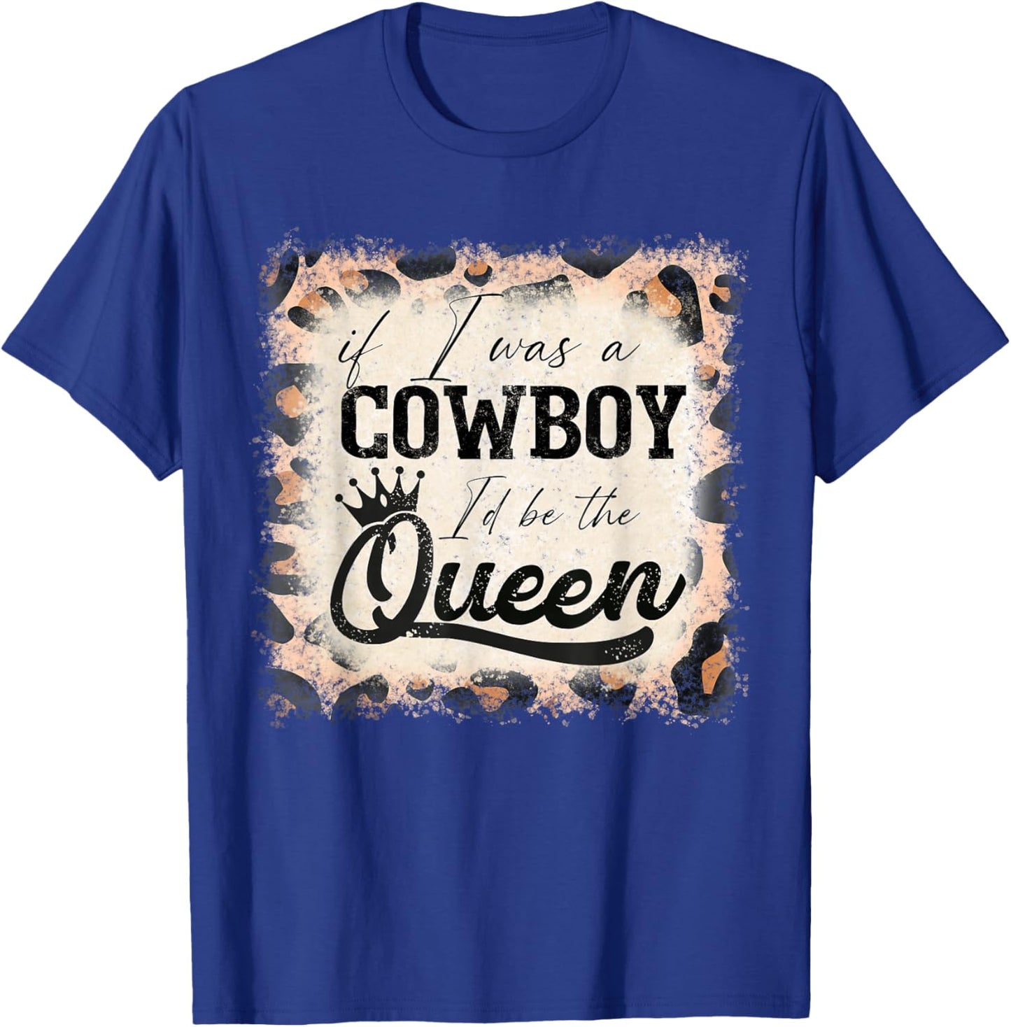Vintage If I was a cowboy I'd be the queen bleached leopard T-Shirt - T-Shirt | Royal