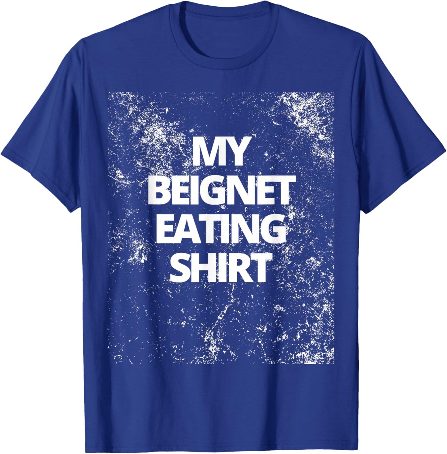 My Beignet Eating Shirt T-Shirt - T-Shirt | Royal