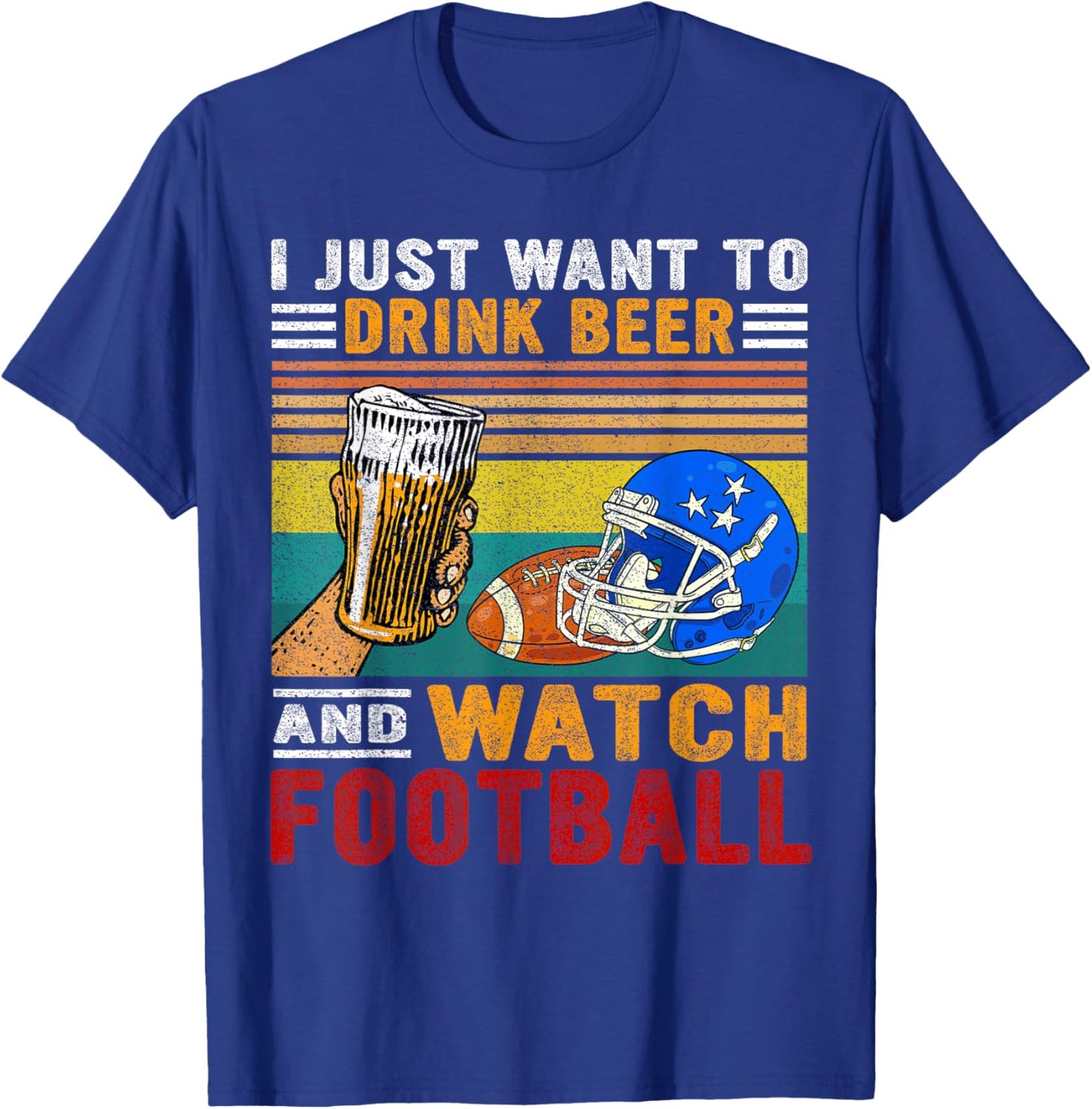Retro I Just Want To Drink Beer And Watch Football Drinkers T-Shirt - T-Shirt | Royal
