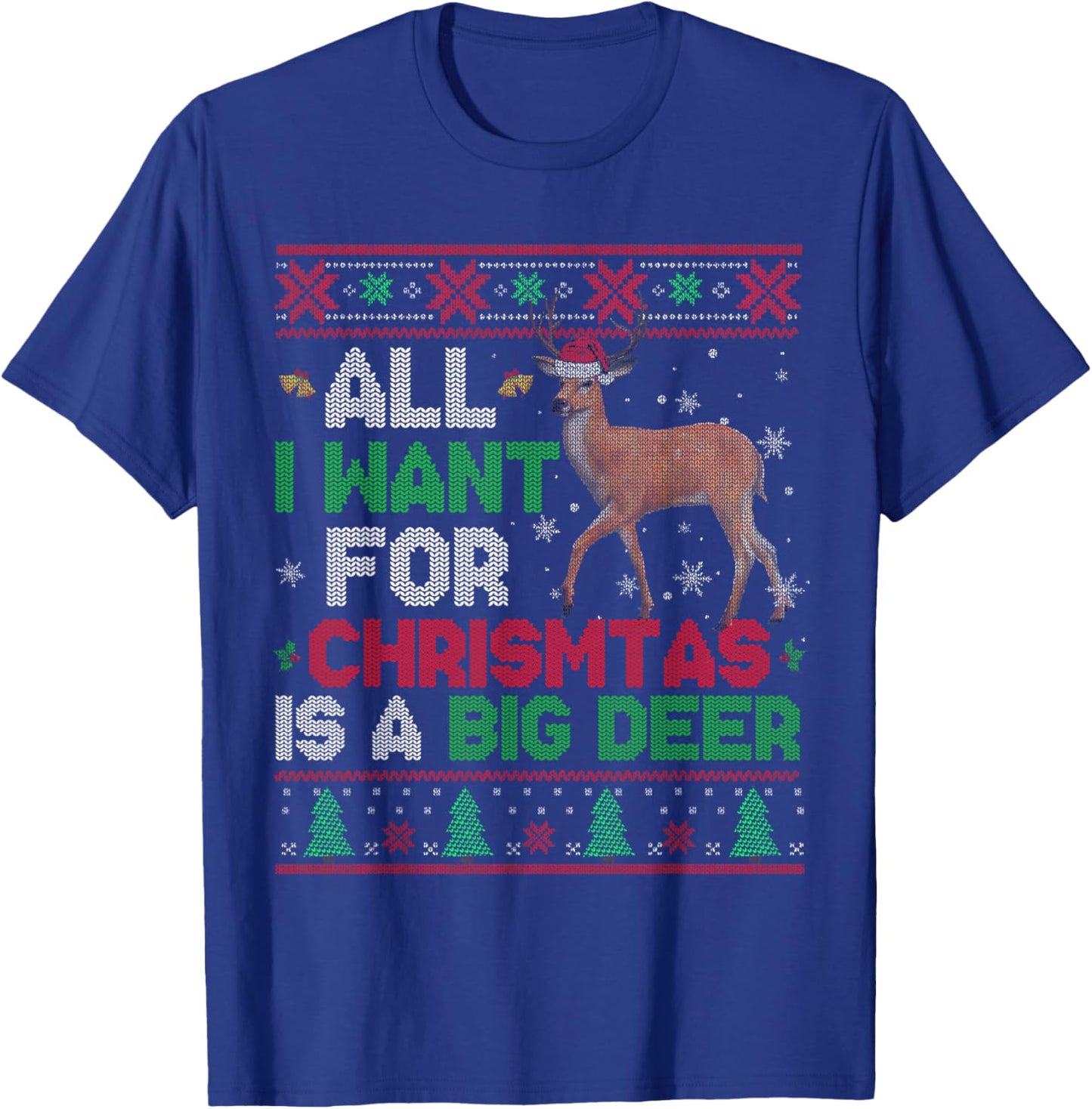All I Want For Christmas Is A Big Deer Xmas Sweater Hunting T-Shirt - T-Shirt | Royal