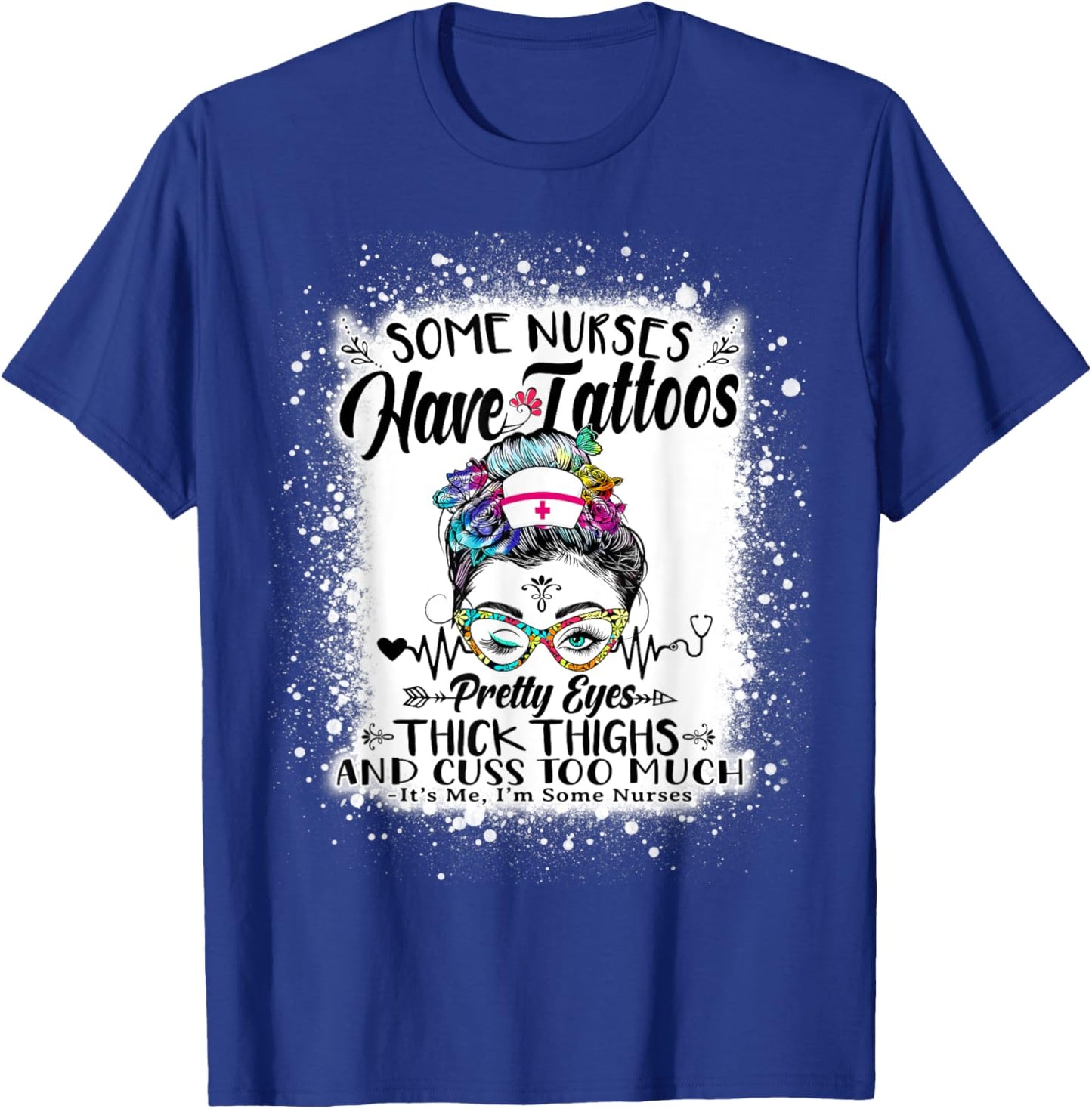 Some Nurses Have Tattoos Pretty Eyes Thick Thighs Messy Bun T-Shirt - T-Shirt | Royal