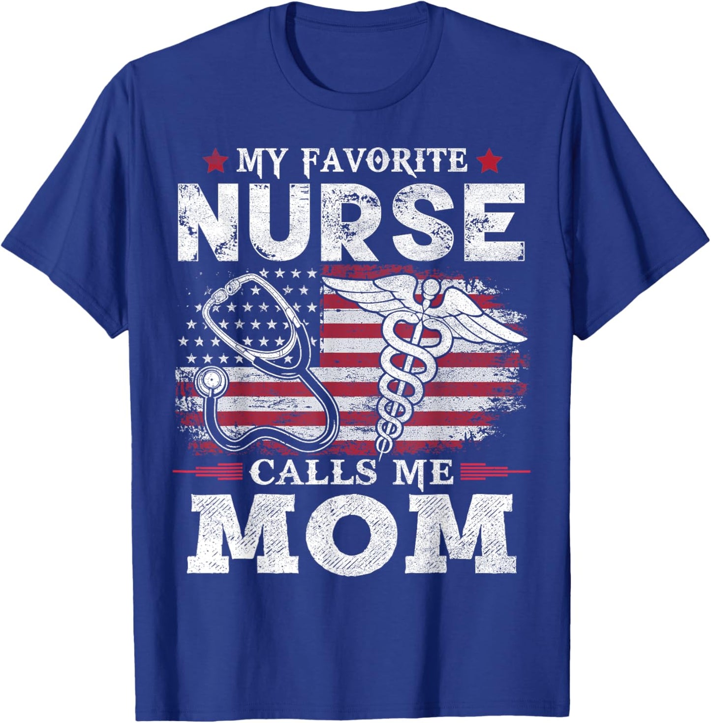 My Favorite Nurse Calls Me Mom USA Flag Mother's Day T-Shirt - T-Shirt | Royal
