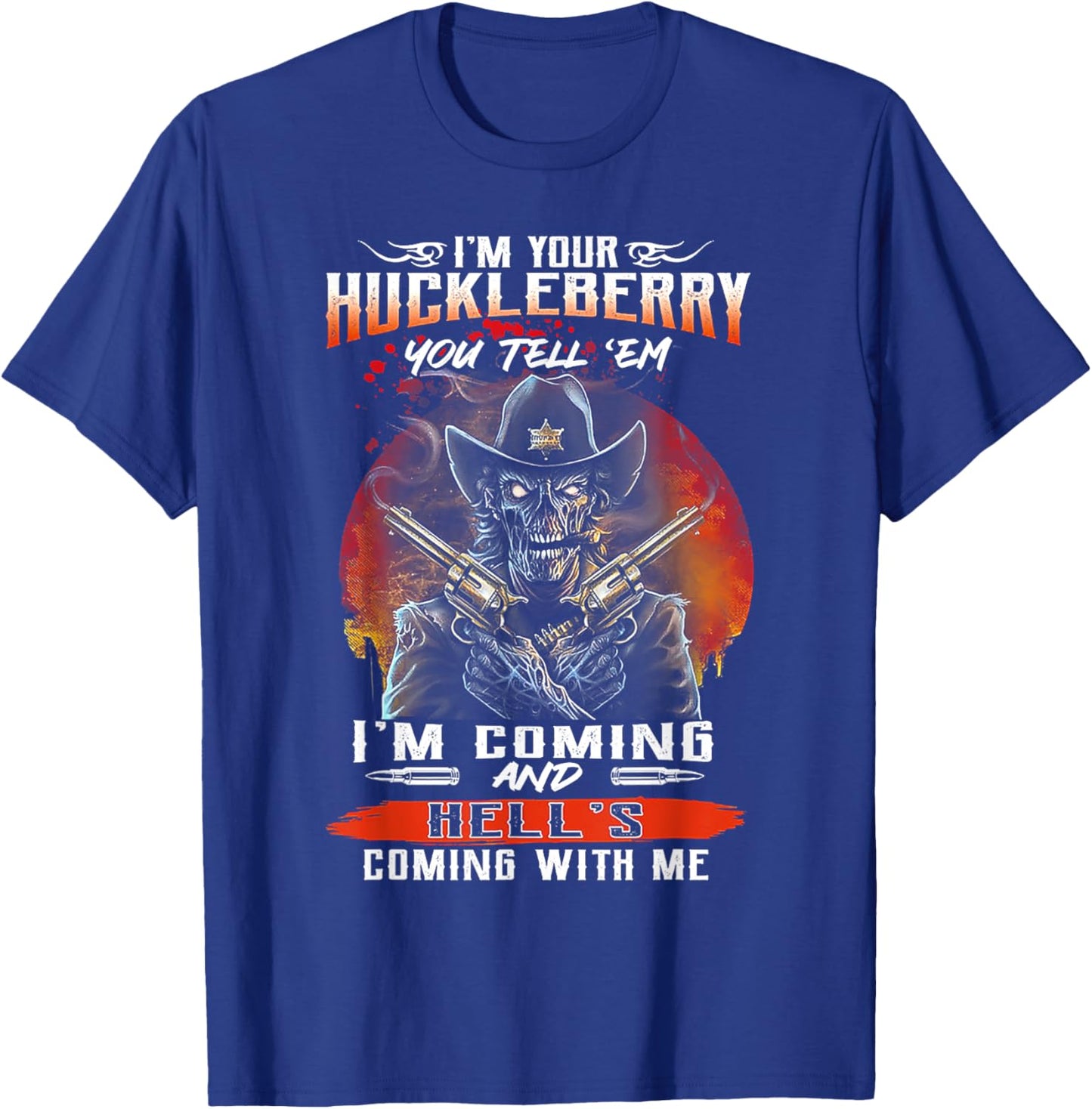 I'm Your Huckleberry You Tell 'em I'm Coming T-Shirt - T-Shirt | Royal