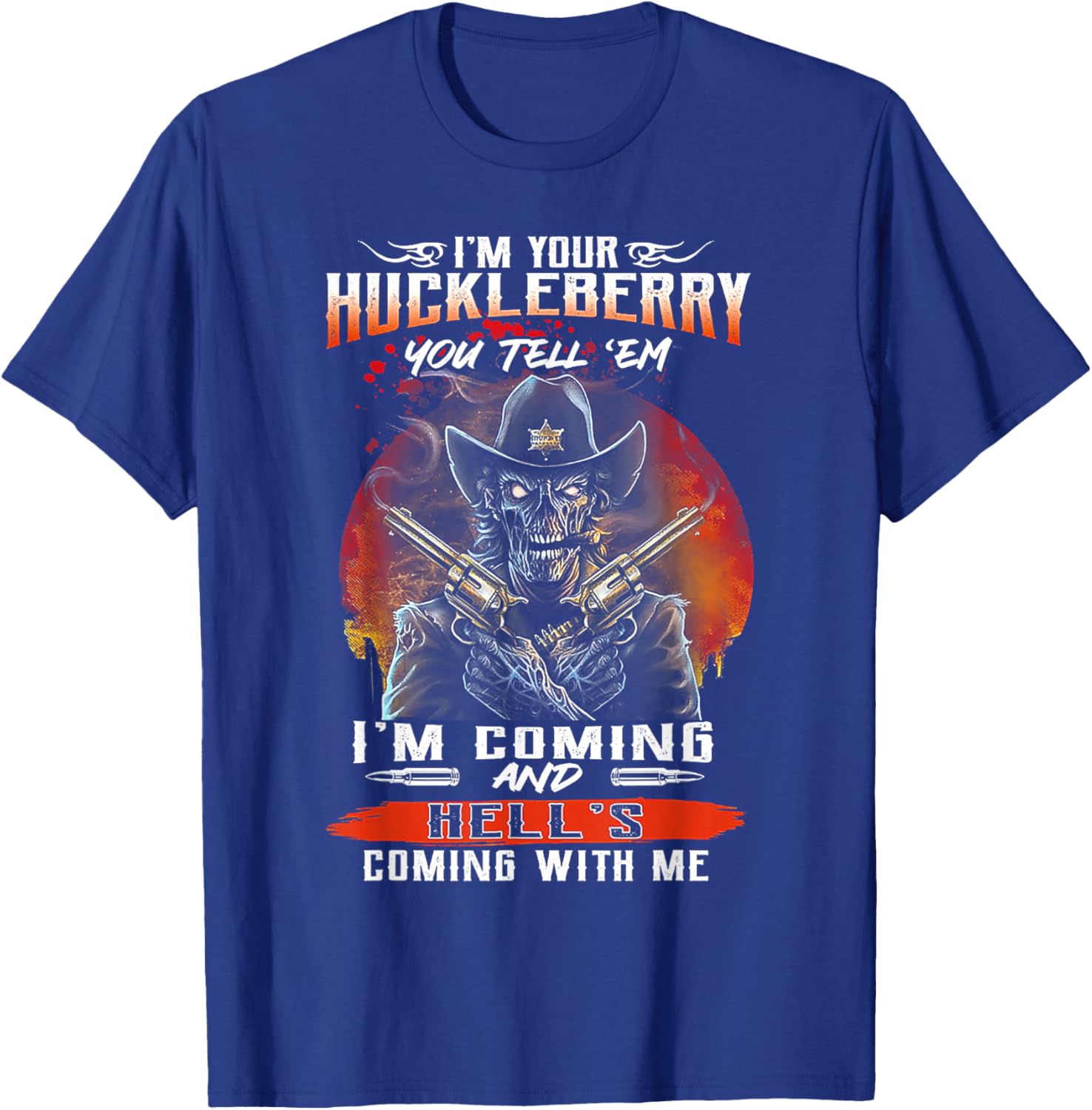 I'm Your Huckleberry You Tell 'em I'm Coming T-Shirt - T-Shirt | Royal