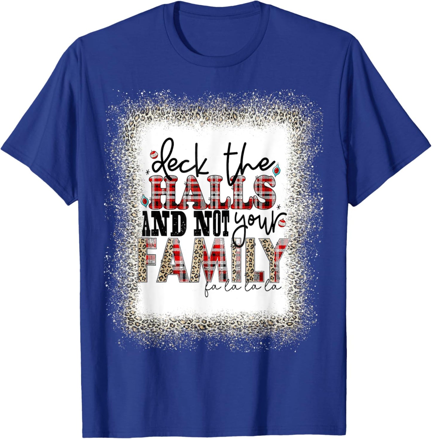 Deck The Halls and Not Your Family Funny Merry Christmas T T-Shirt - T-Shirt | Royal