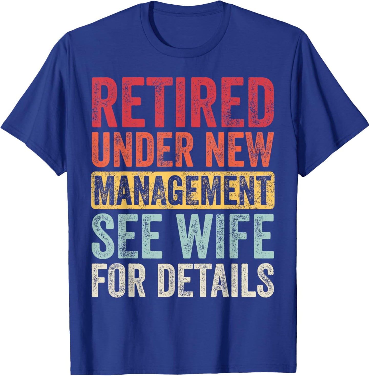 Good Funny Gifts Retired Under New Management See Wife For Details Retirement T-Shirt - T-Shirt | Royal