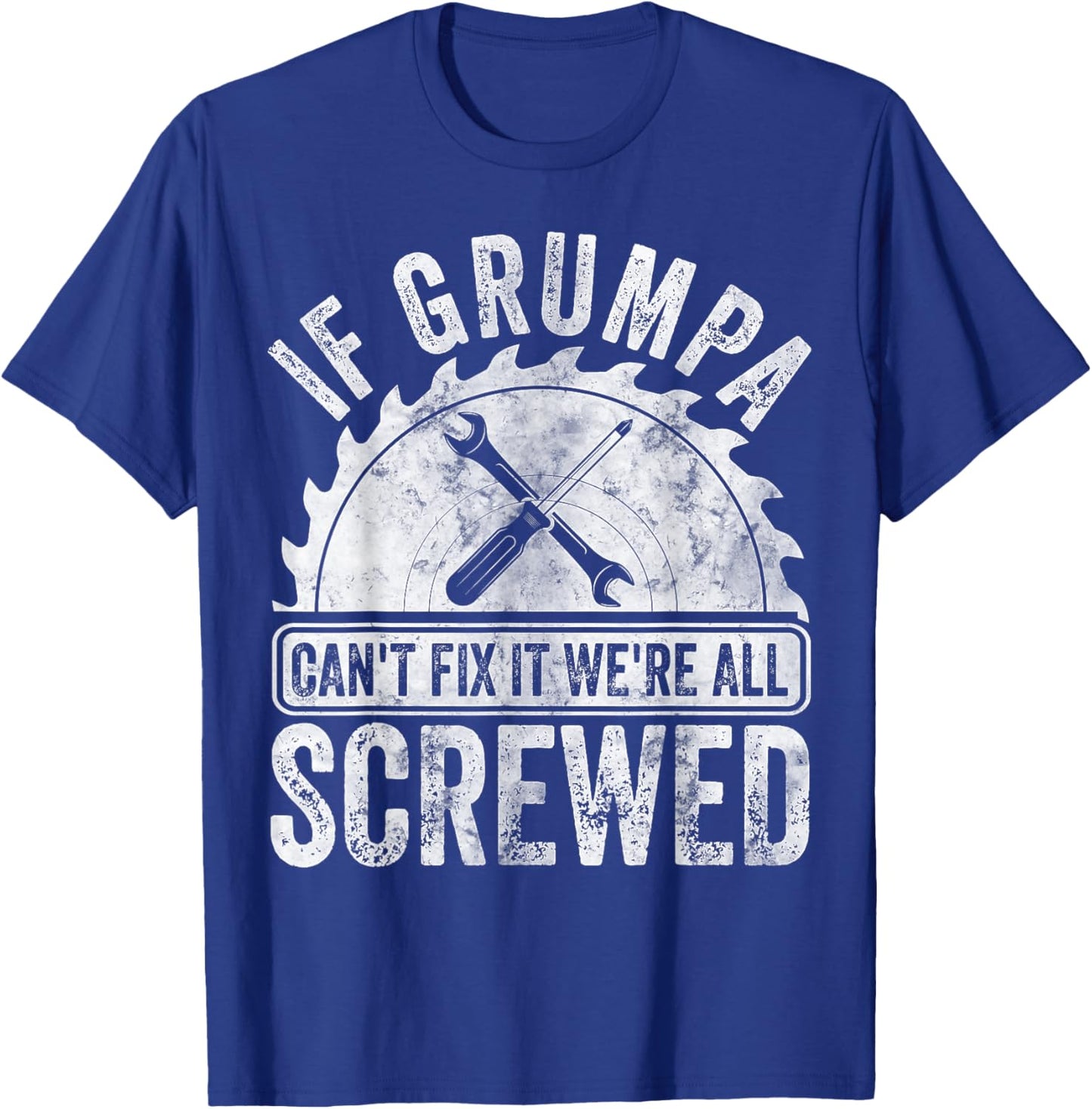 If Grumpa Can't Fix It We're All Screwed Shirt Father's Day T-Shirt - T-Shirt | Royal