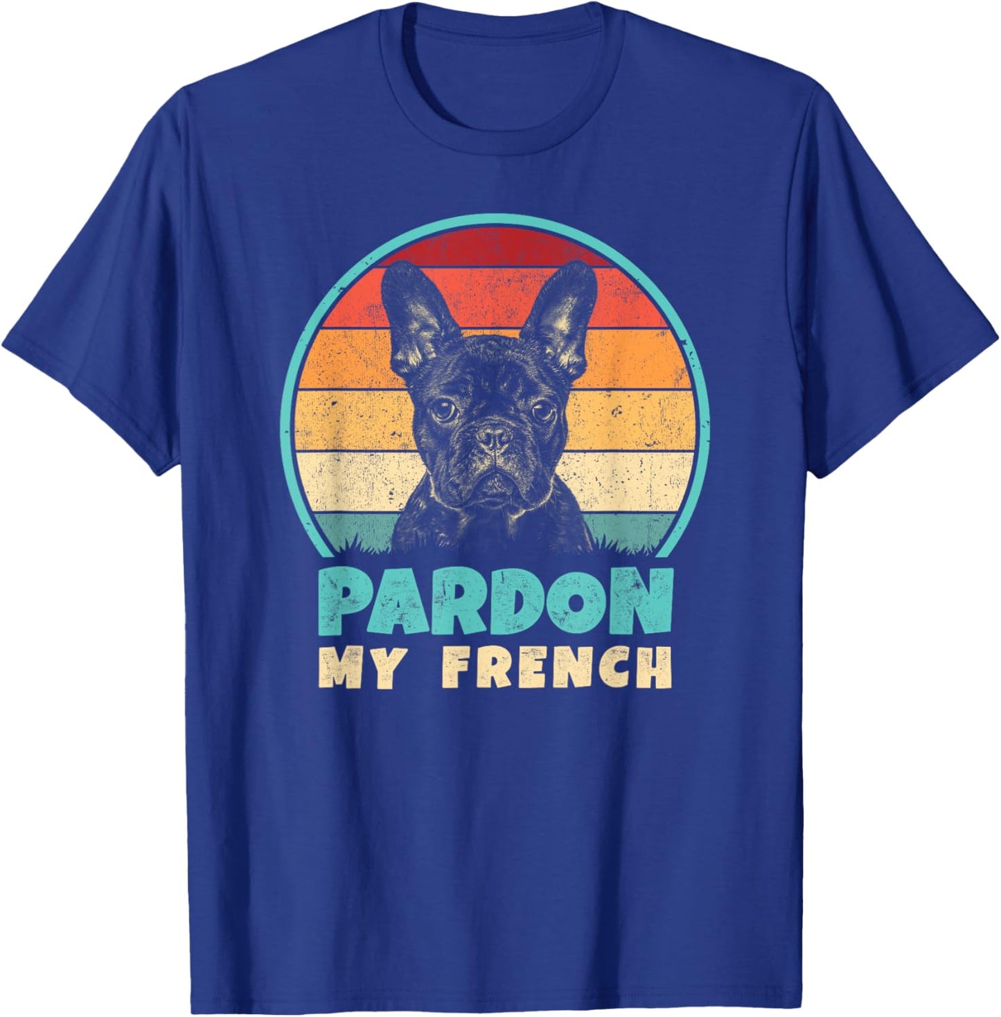 Pardon My French - Retro Funny Frenchie | French Bulldog T-Shirt - T-Shirt | Royal