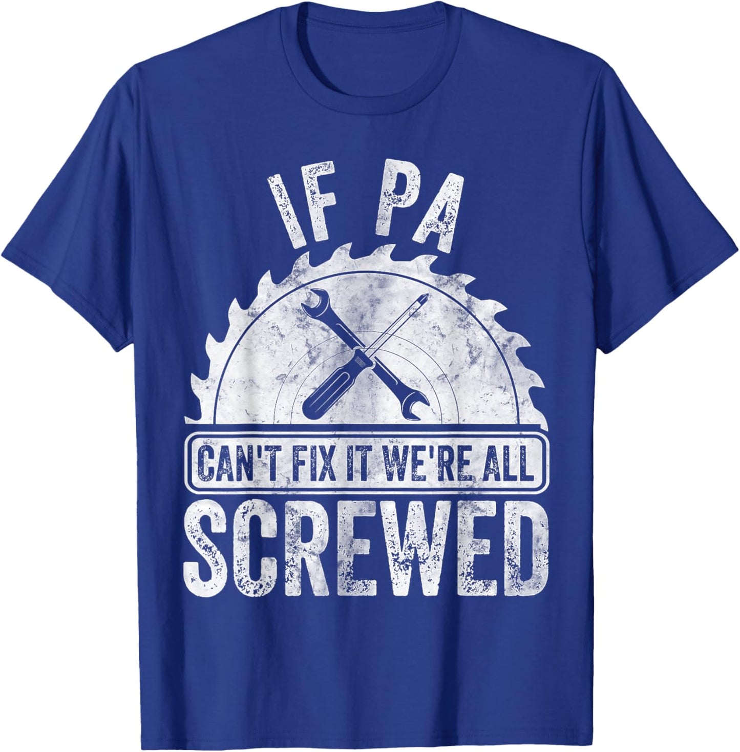 Funny Father's Day If Pa Can't Fix It We're All Screwed T-Shirt - T-Shirt | Royal