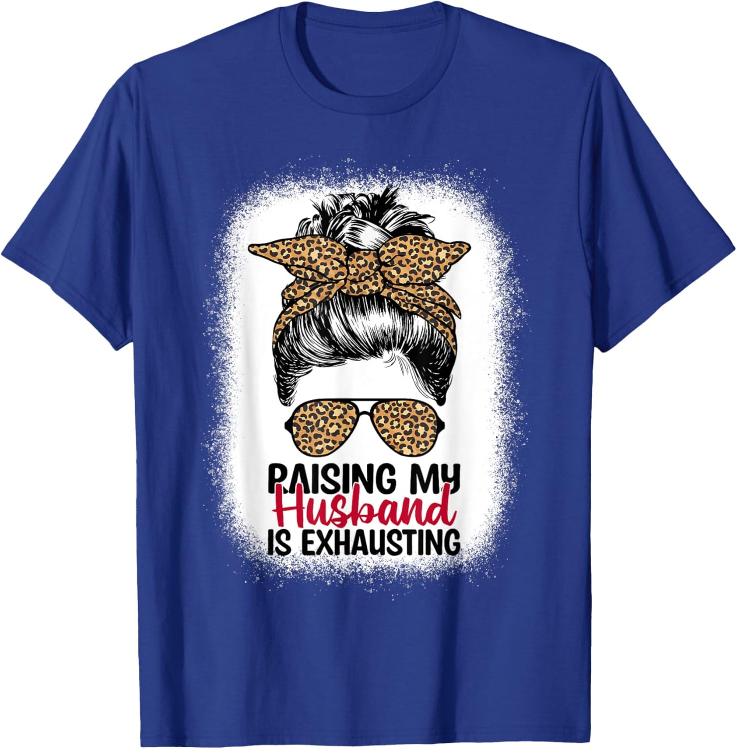 Raising My Husband Is Exhausting - Leopard Messy Bun Women T-Shirt - T-Shirt | Royal