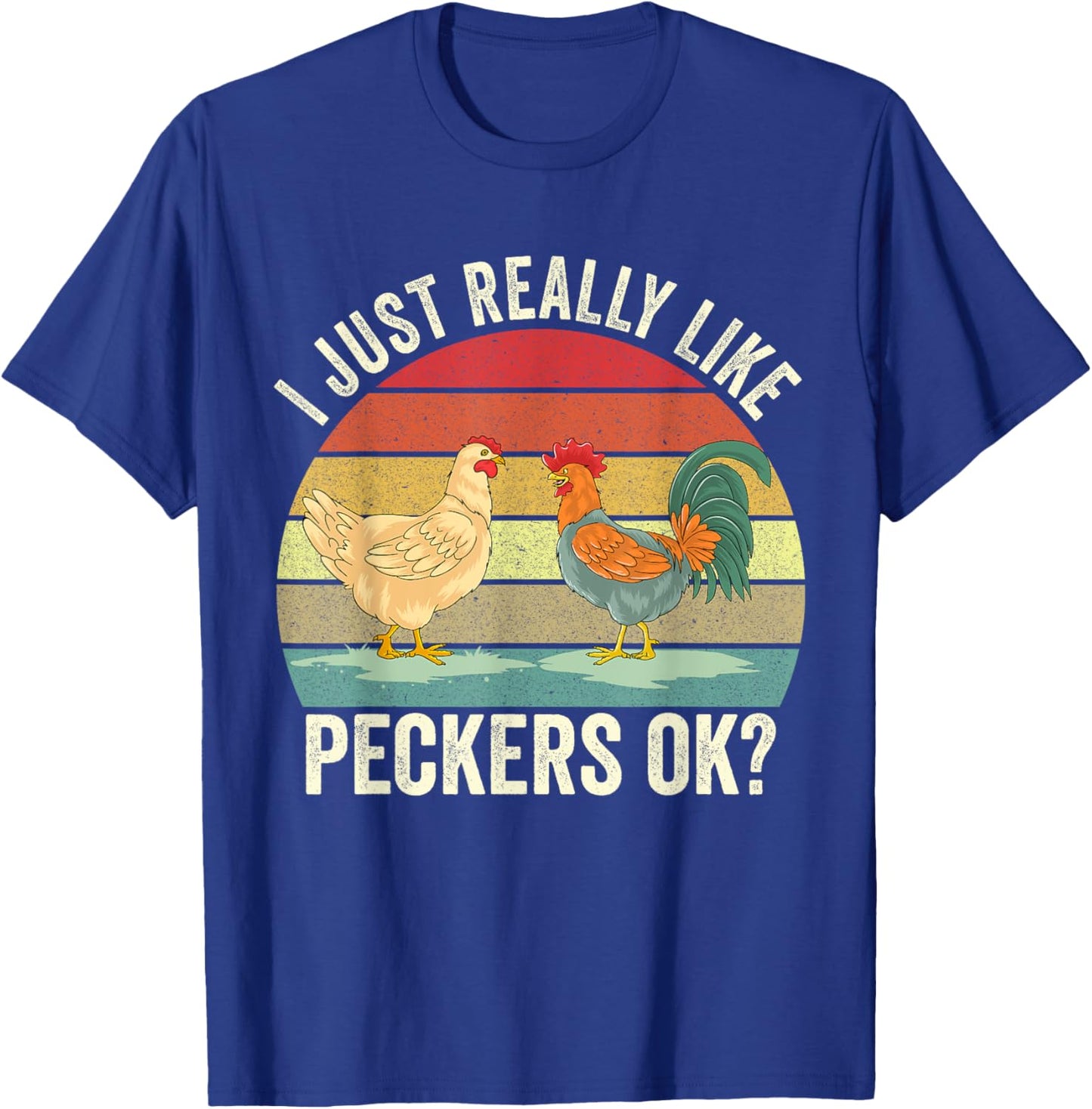 I Just Really Like Peckers Ok Cute Gardening Farming Chicken T-Shirt - T-Shirt | Royal