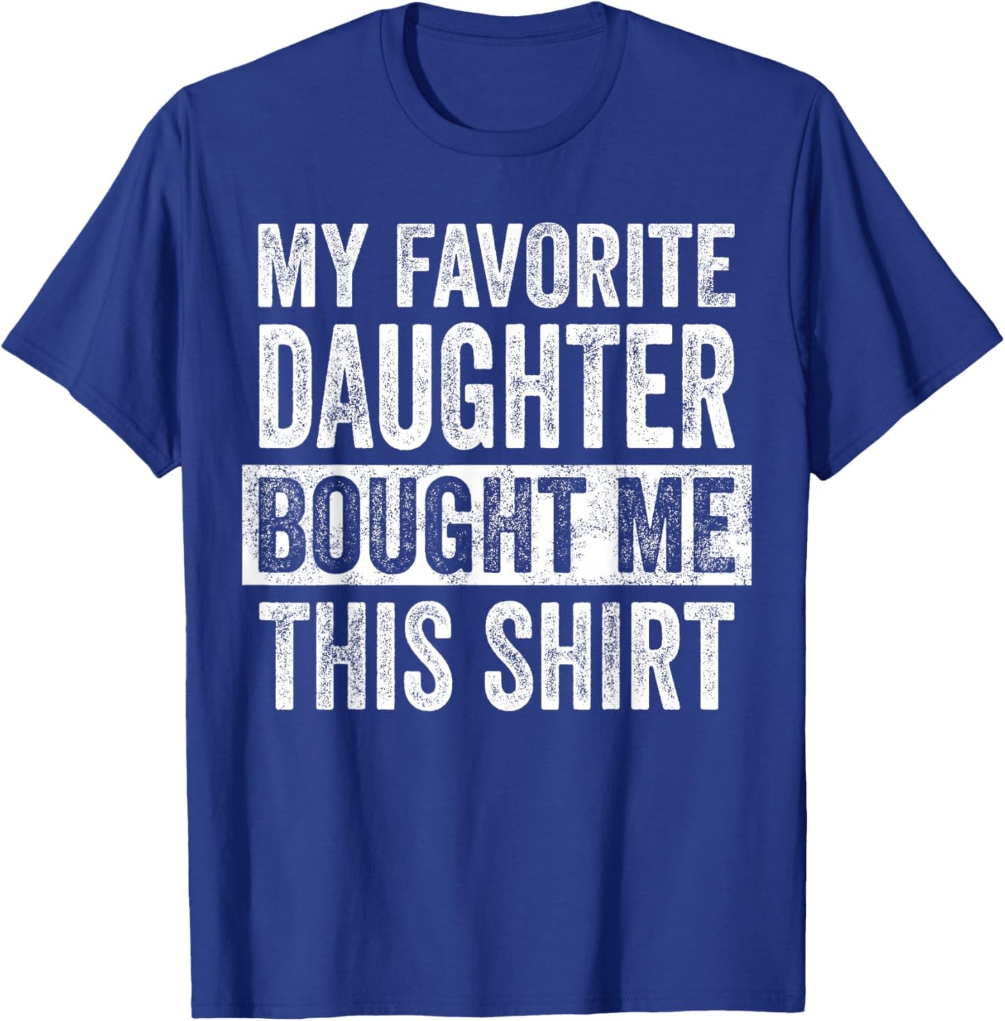 My Favorite Daughter Bought Me This Shirt, Funny Dad Father T-Shirt - T-Shirt | Royal